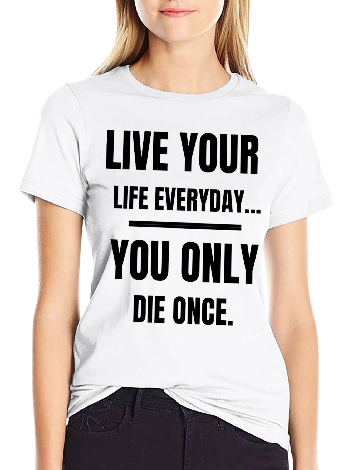 Live Your Life Everyday T-Shirt