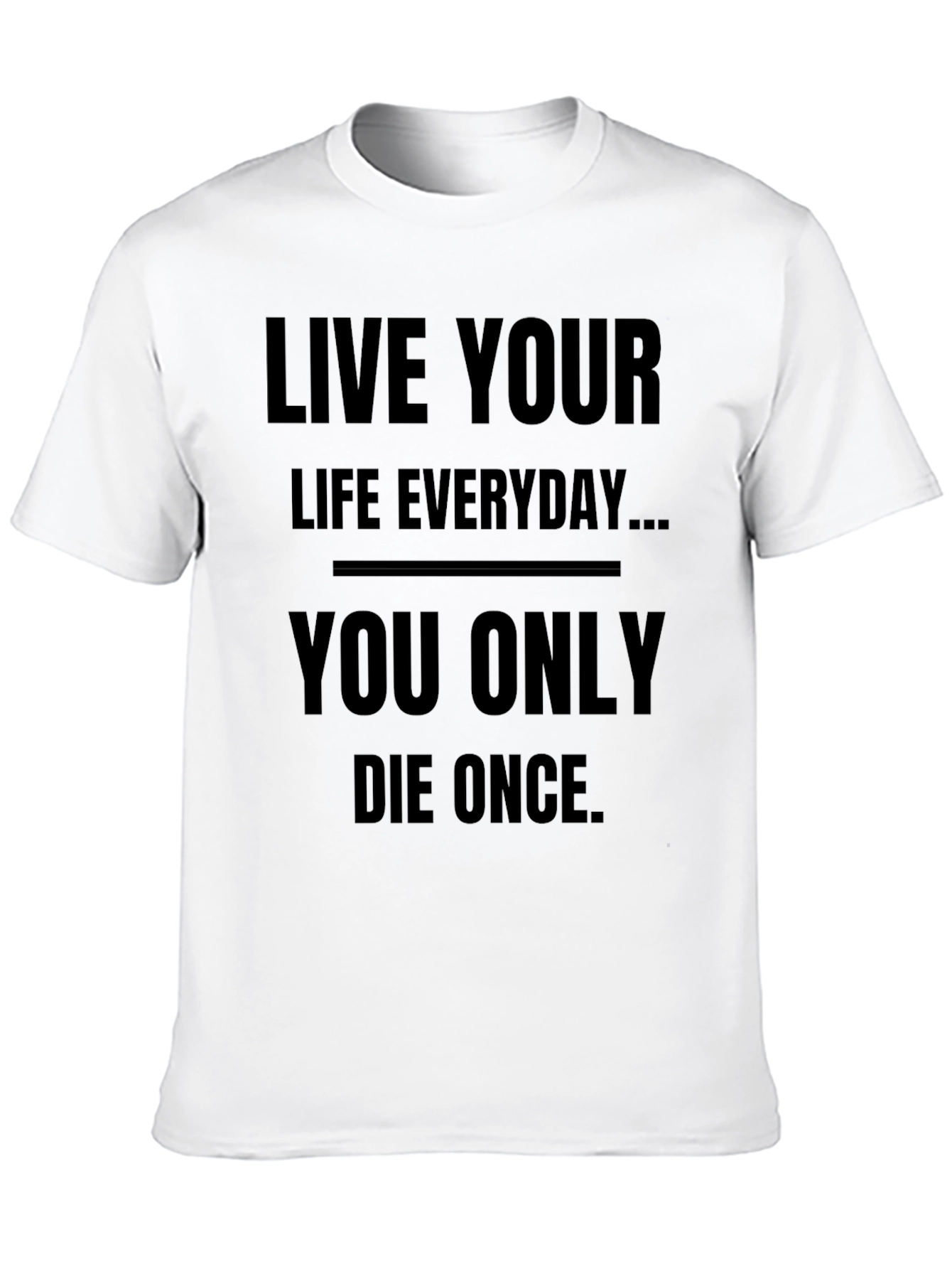 Live Your Life Everyday T-Shirt