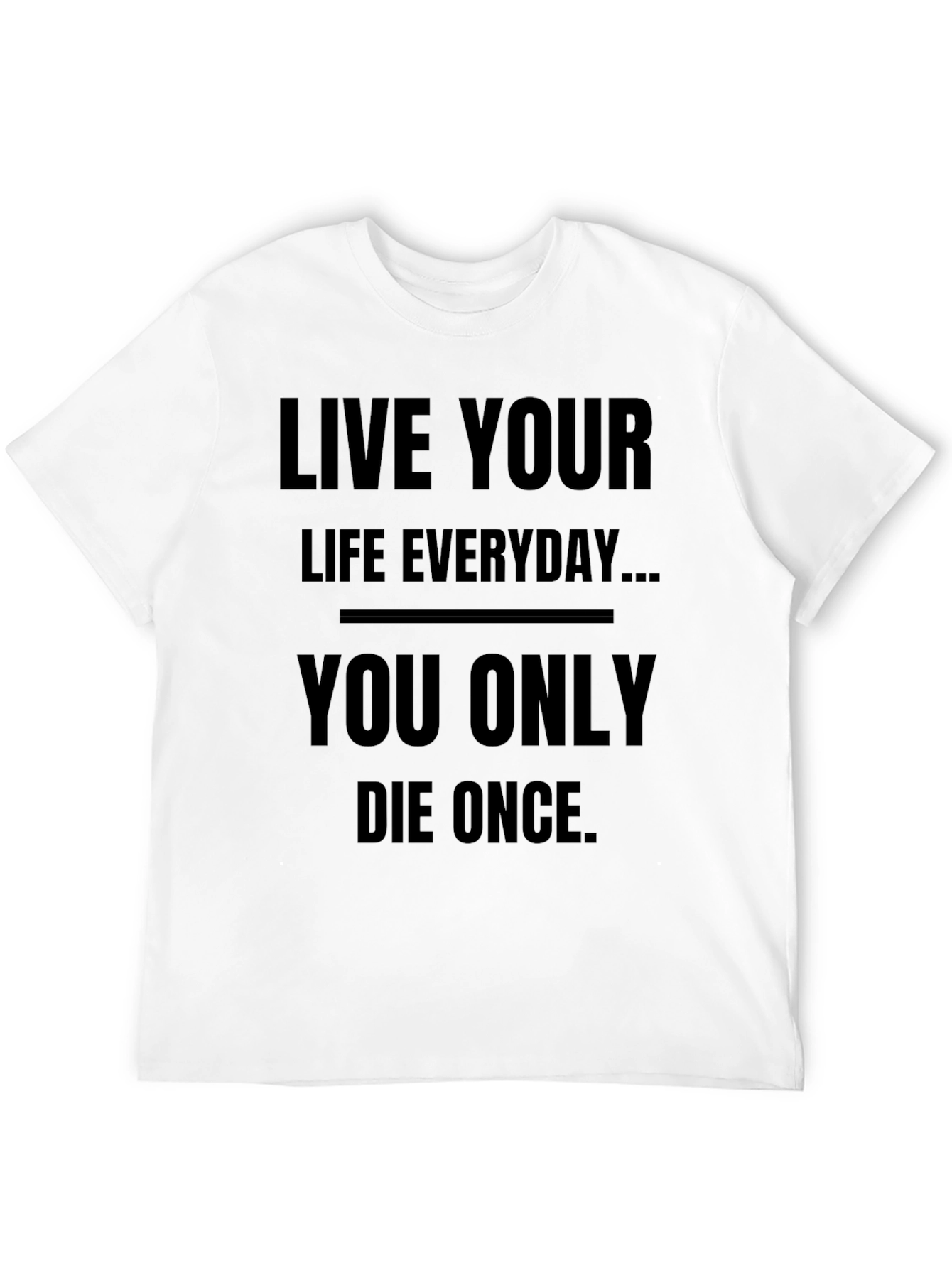 Live Your Life Everyday T-Shirt