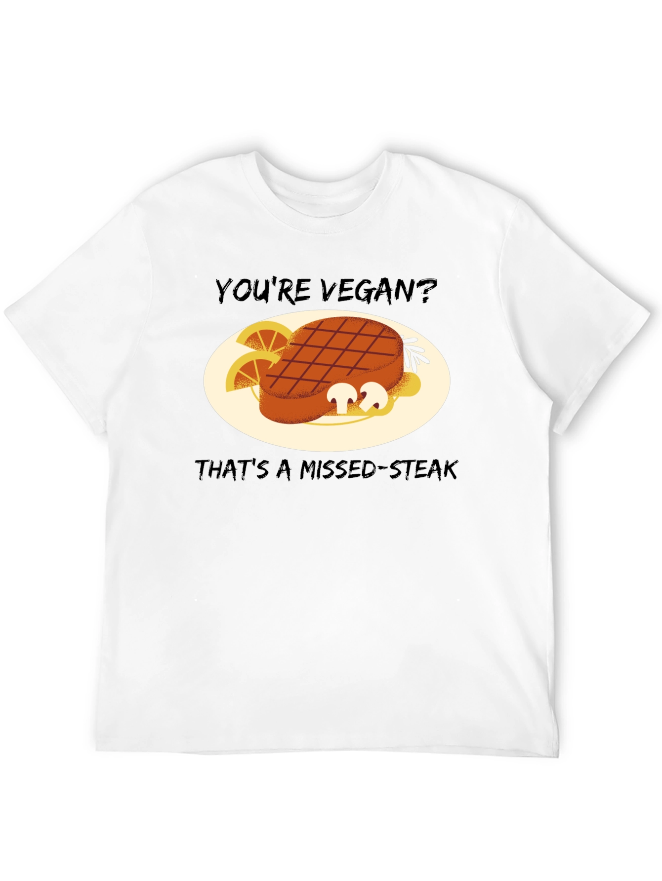 Youre Vegan? Missed-Steak Graphic Tee
