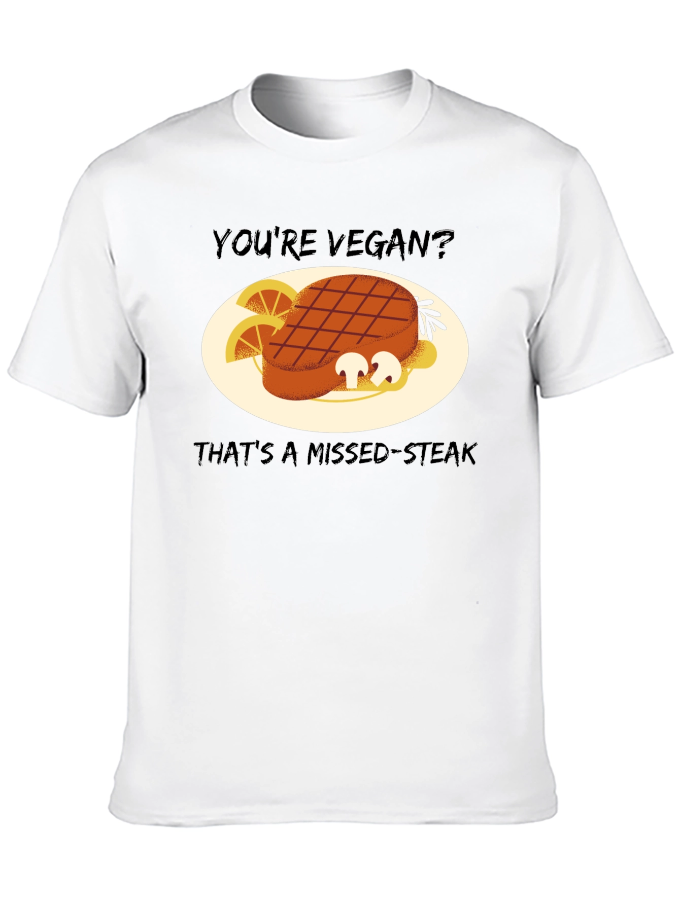 Youre Vegan? Missed-Steak Graphic Tee