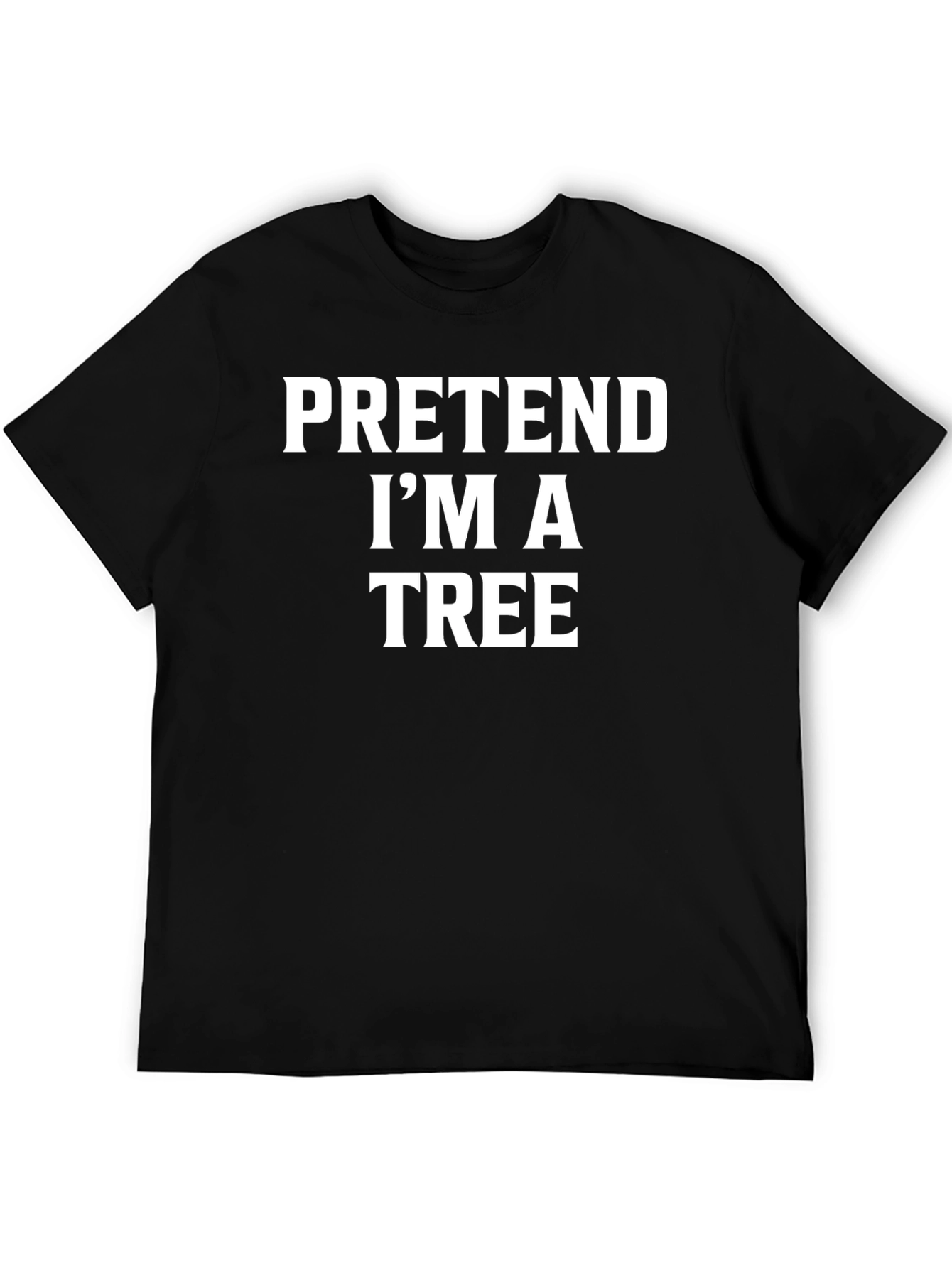 Pretend Im a Tree Funny Graphic T-Shirt