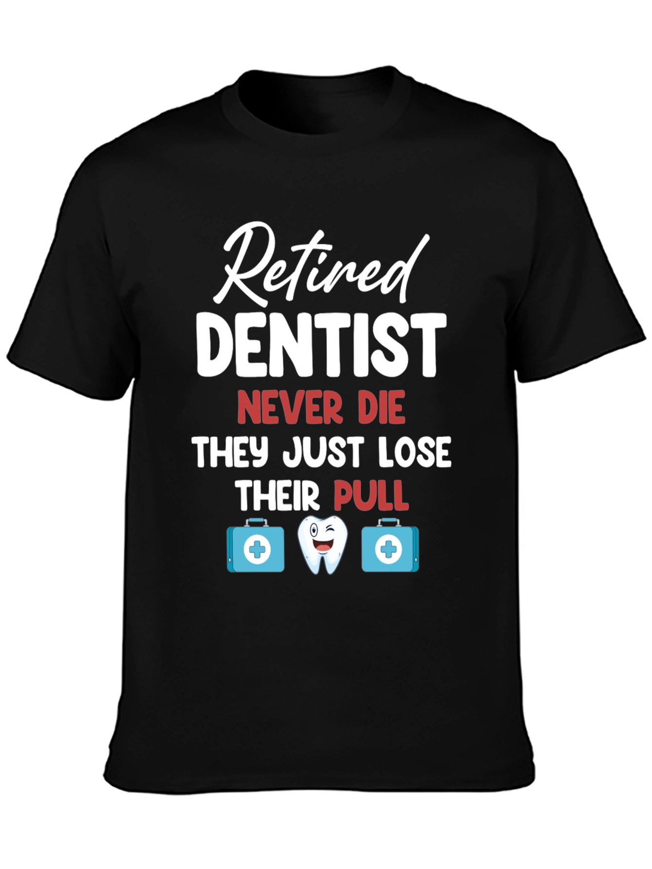 Retired Dentist Humor Graphic T-Shirt