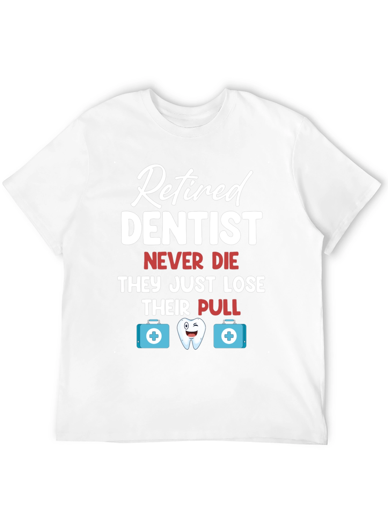 Retired Dentist Humor Graphic T-Shirt
