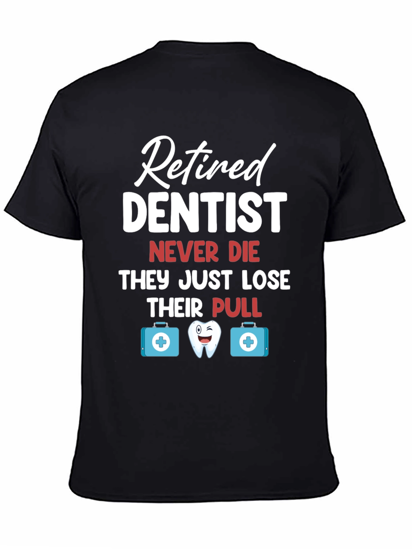 Retired Dentist Humor Graphic T-Shirt