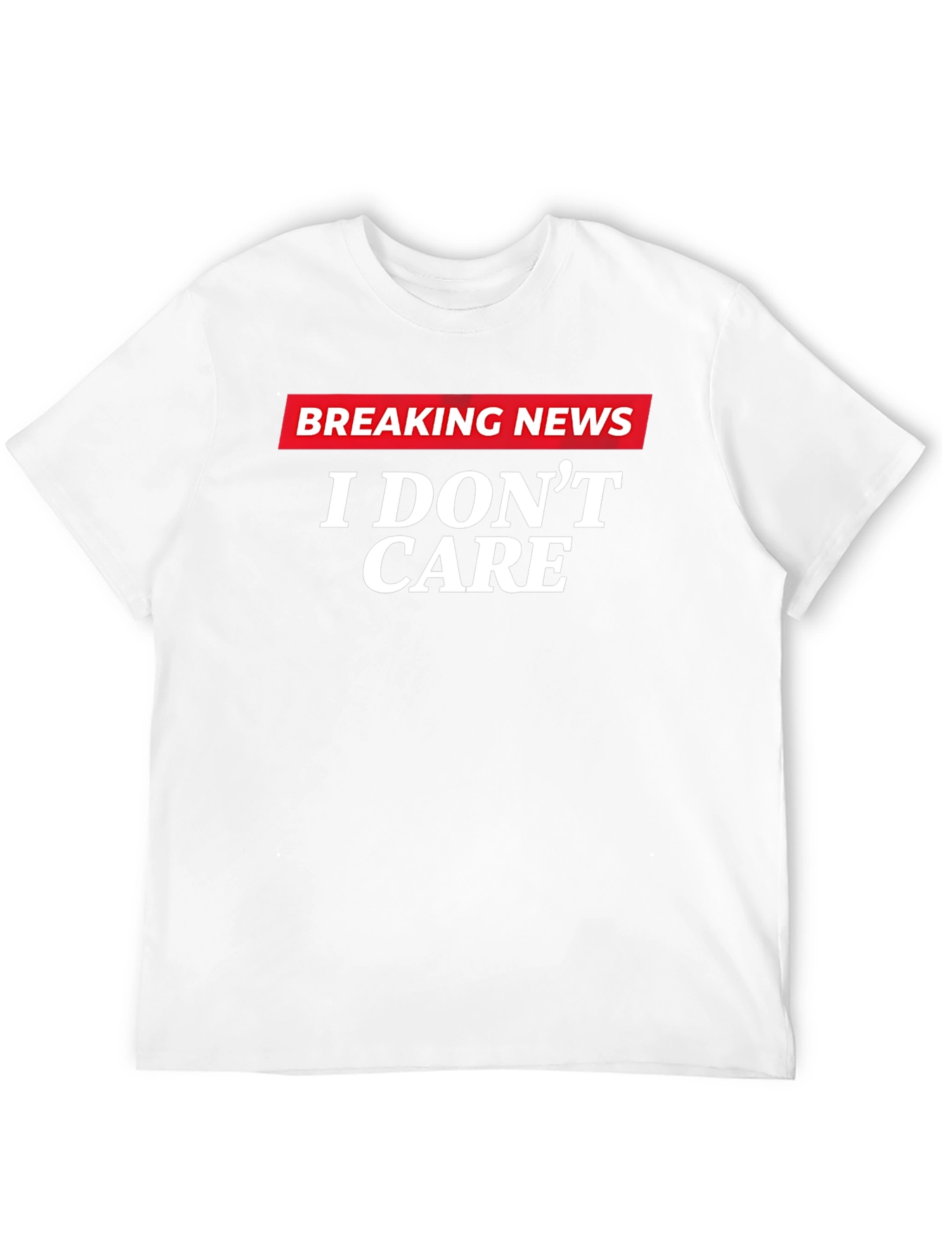 Breaking News I Dont Care Graphic T-Shirt