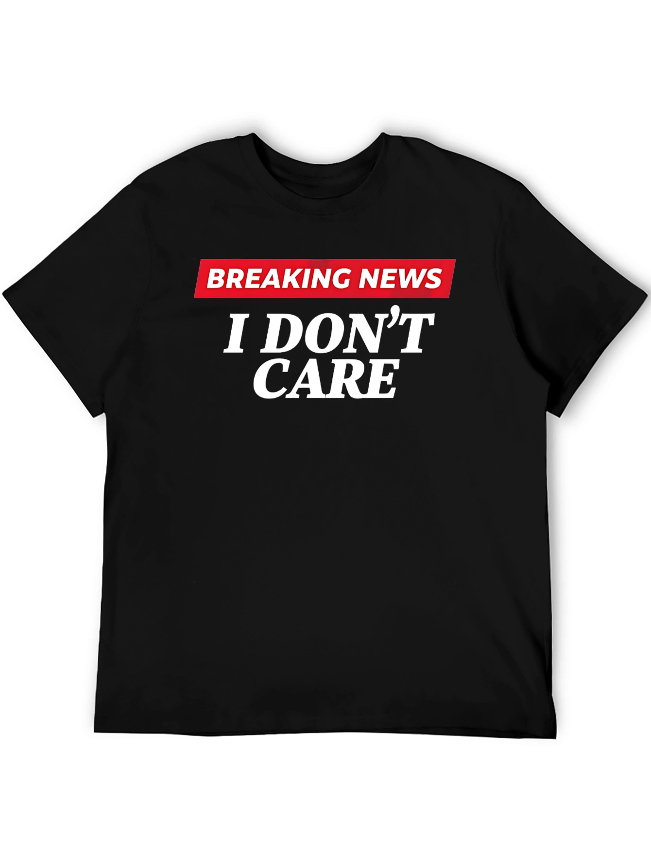 Breaking News I Dont Care Graphic T-Shirt