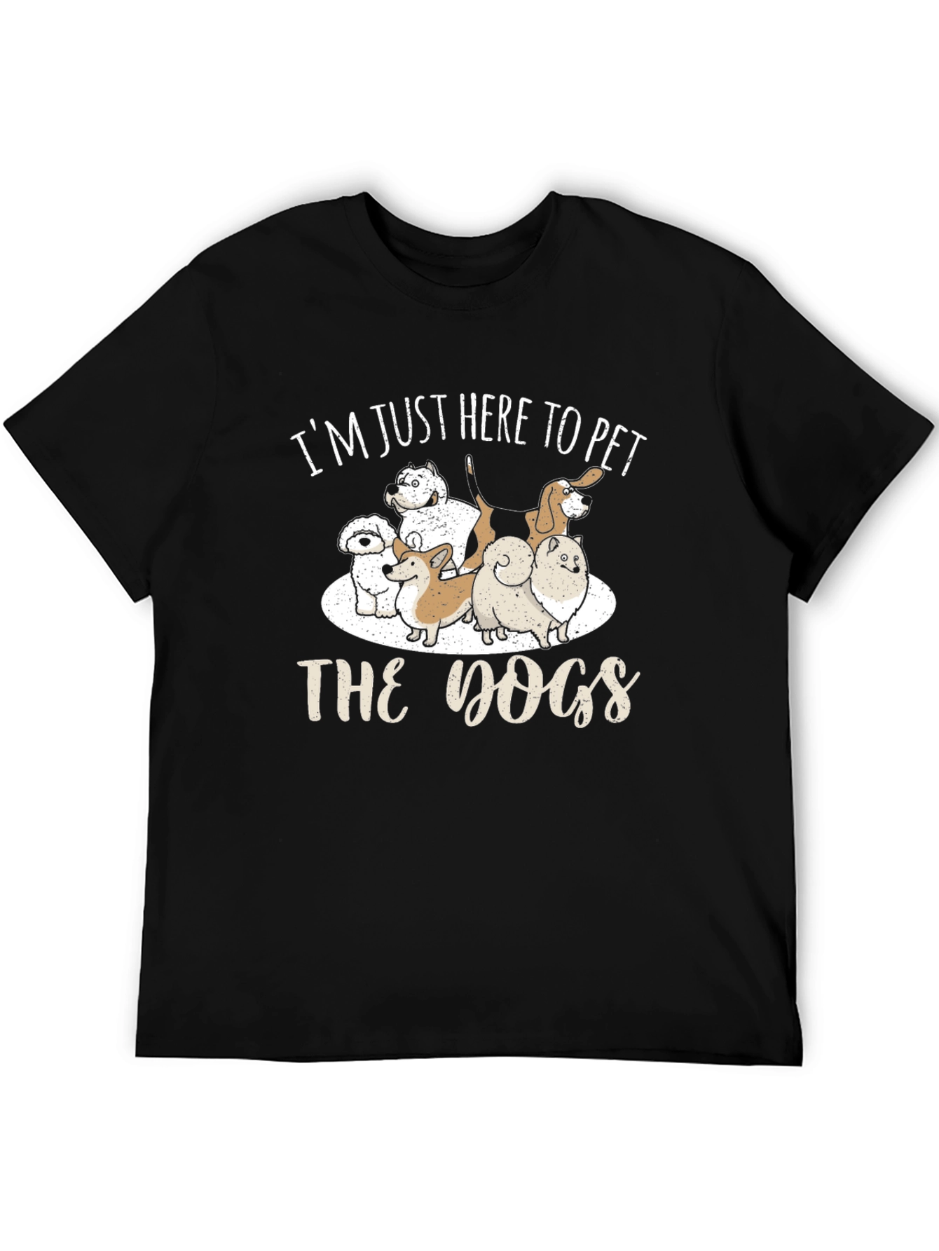 Im Just Here To Pet The Dogs T-Shirt