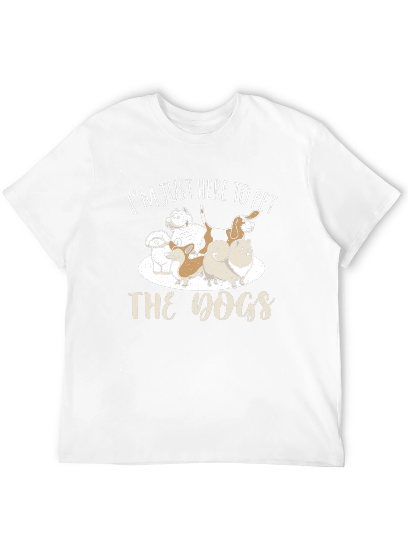 Im Just Here To Pet The Dogs T-Shirt