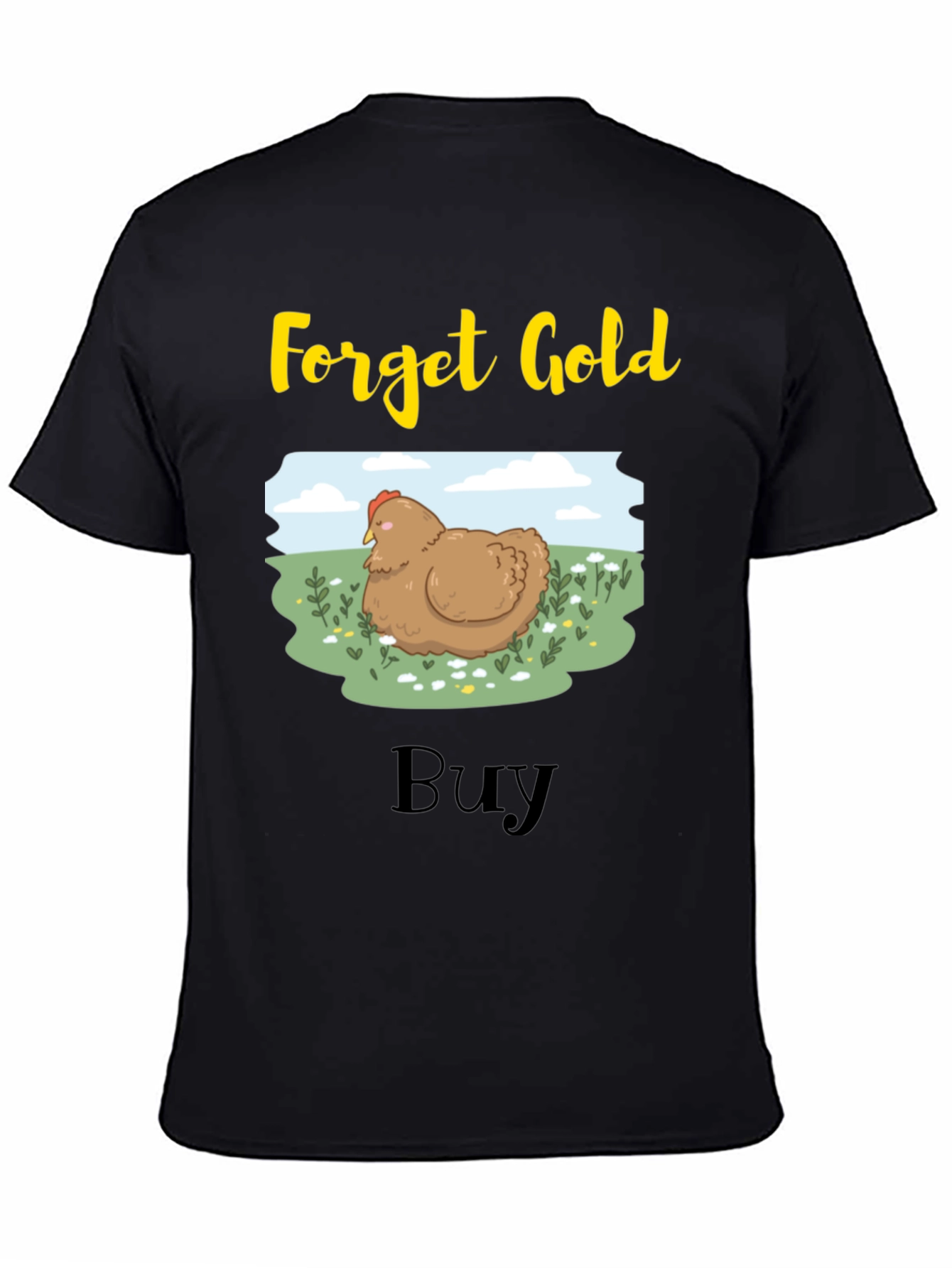 Forget Gold Buy Chicken T-Shirt