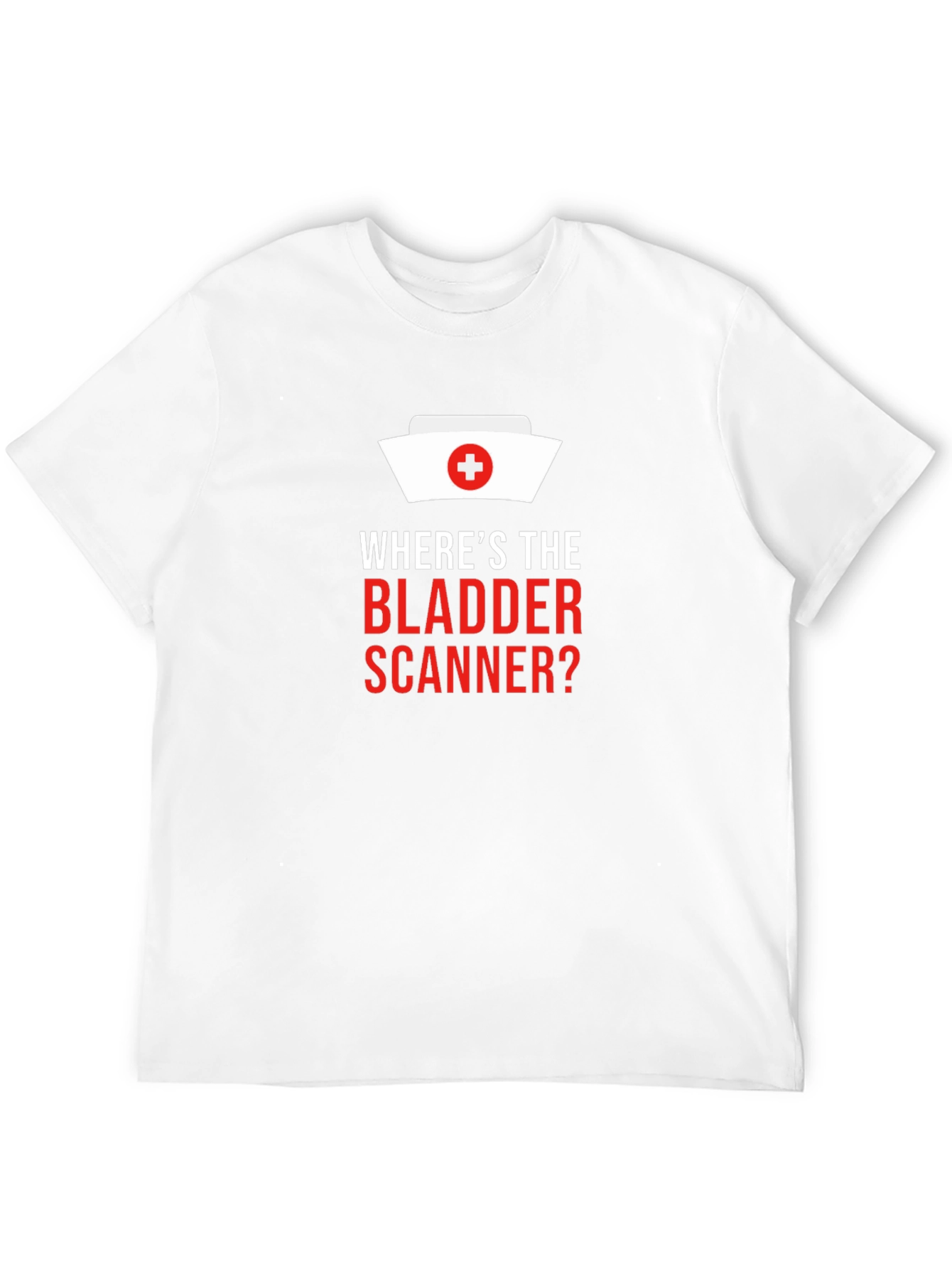 Wheres The Bladder Scanner? Nurse T-Shirt