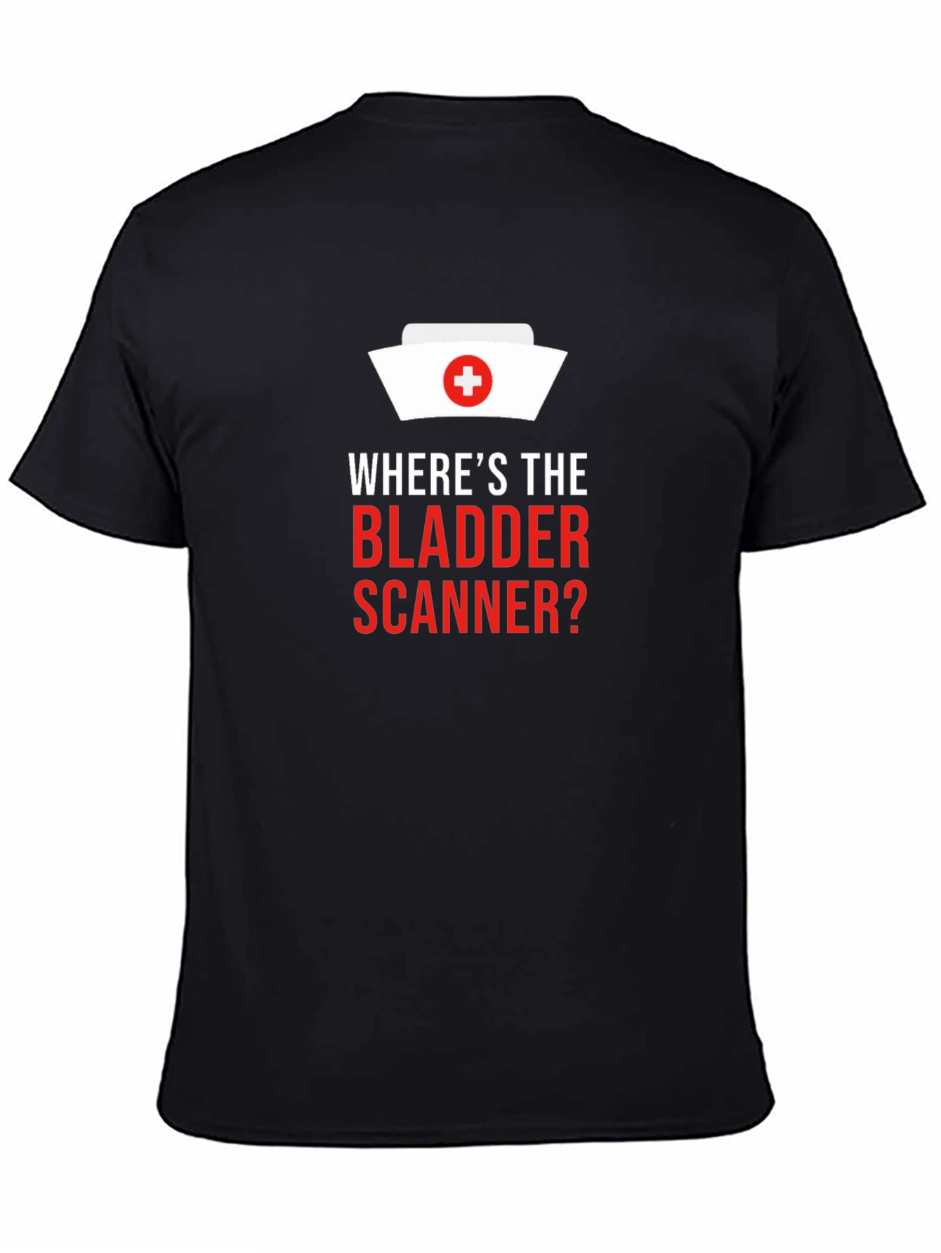 Wheres The Bladder Scanner? Nurse T-Shirt
