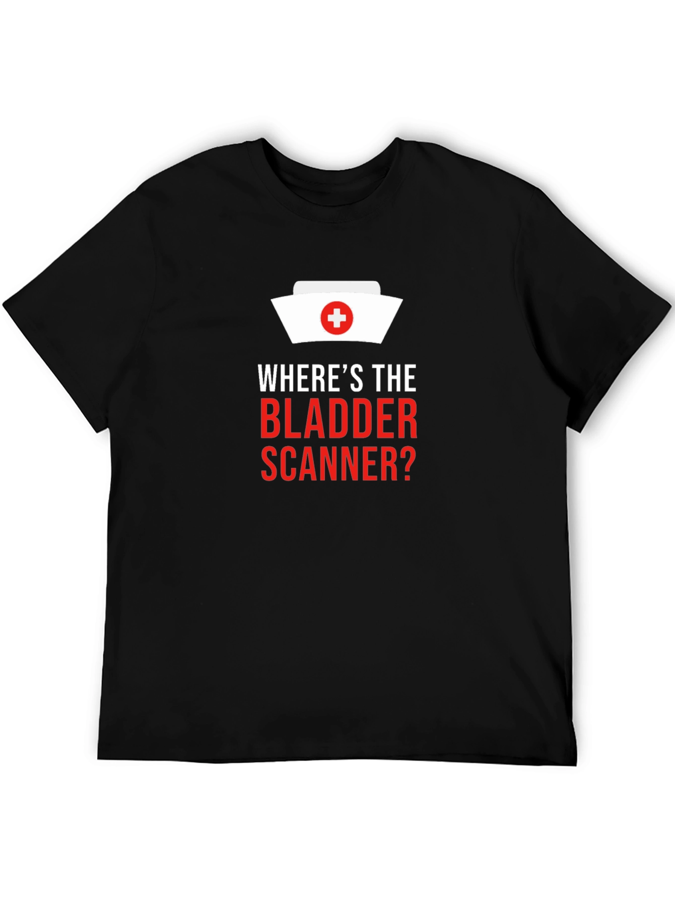 Wheres The Bladder Scanner? Nurse T-Shirt