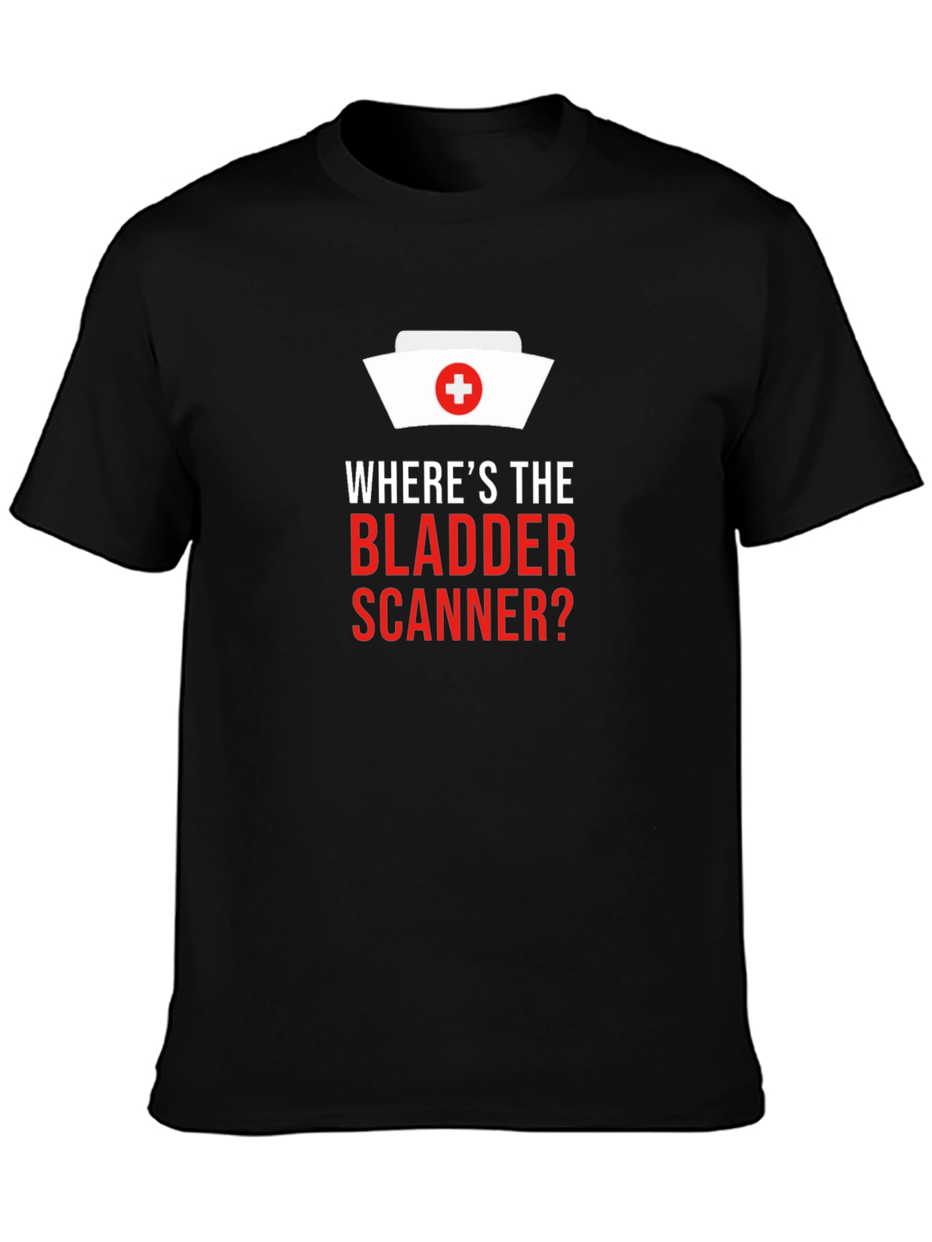 Wheres The Bladder Scanner? Nurse T-Shirt