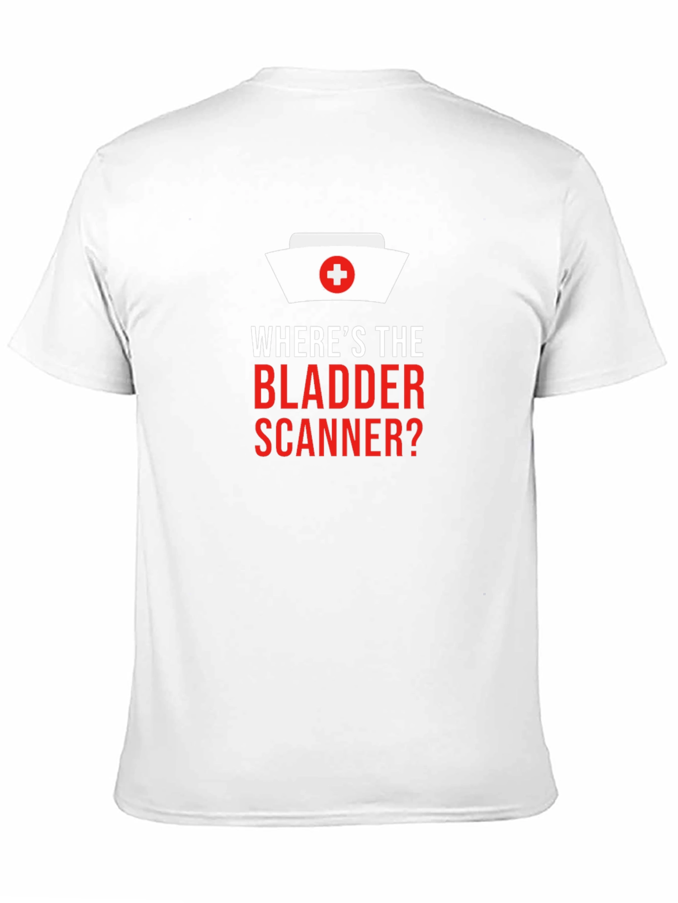 Wheres The Bladder Scanner? Nurse T-Shirt