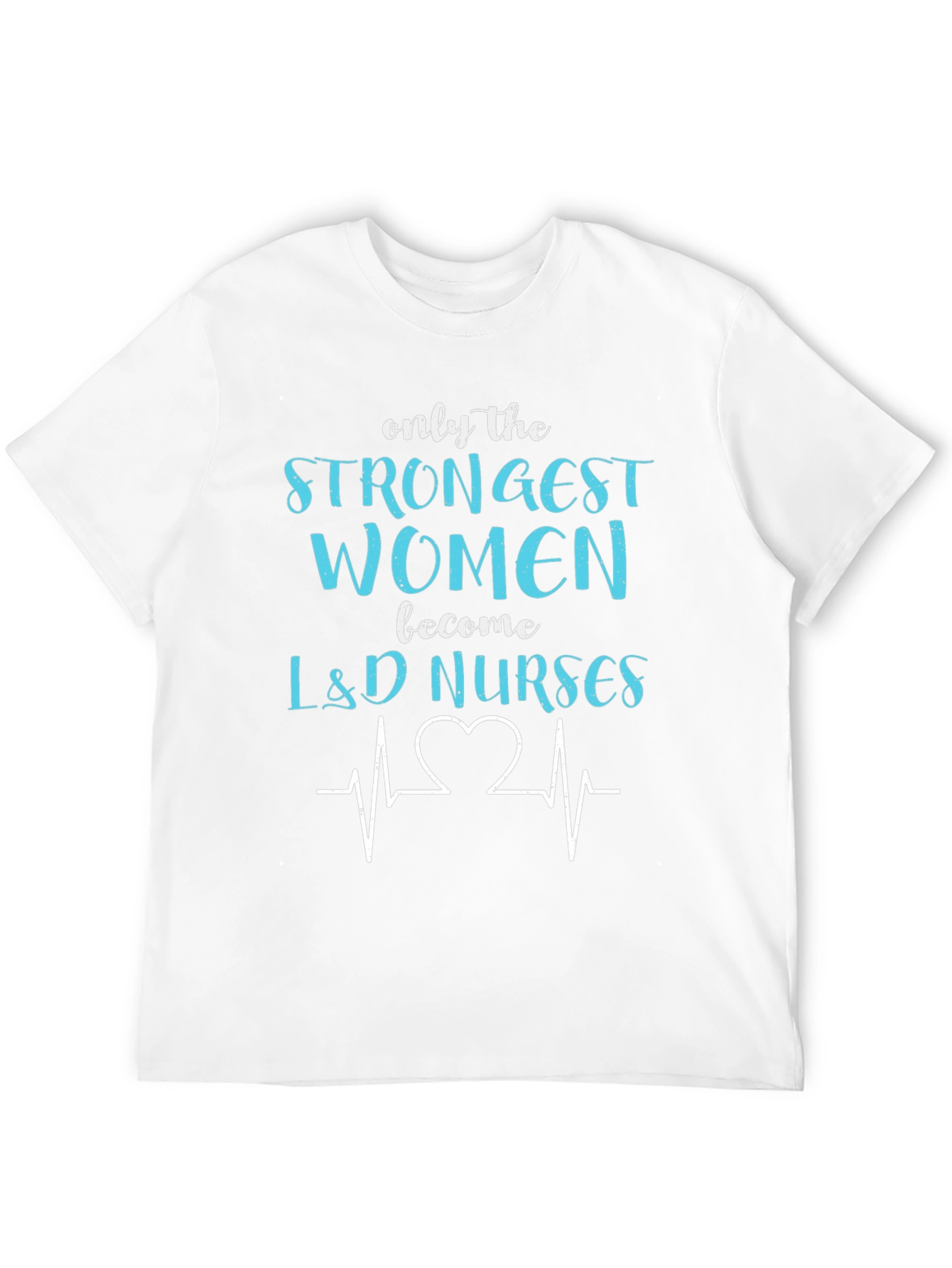 Strongest Women L&D Nurses T-Shirt