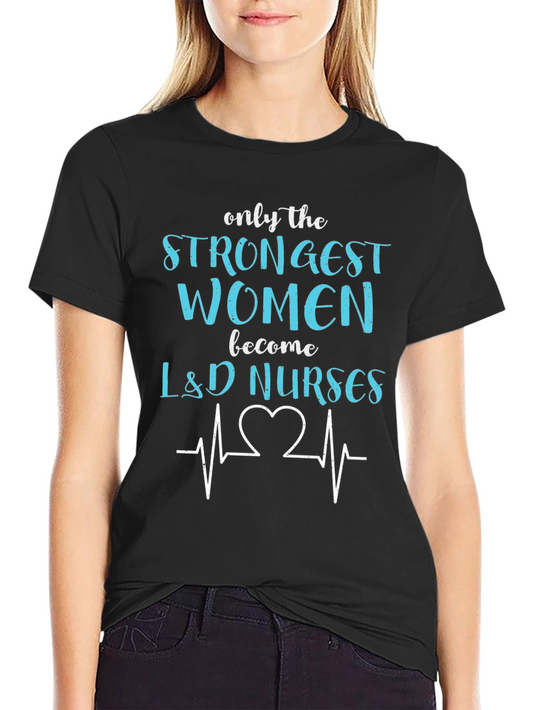 Strongest Women L&D Nurses T-Shirt