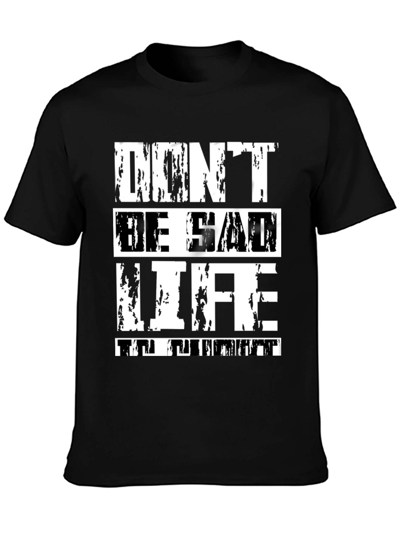 Dont Be Sad Life Is Great Graphic Tee