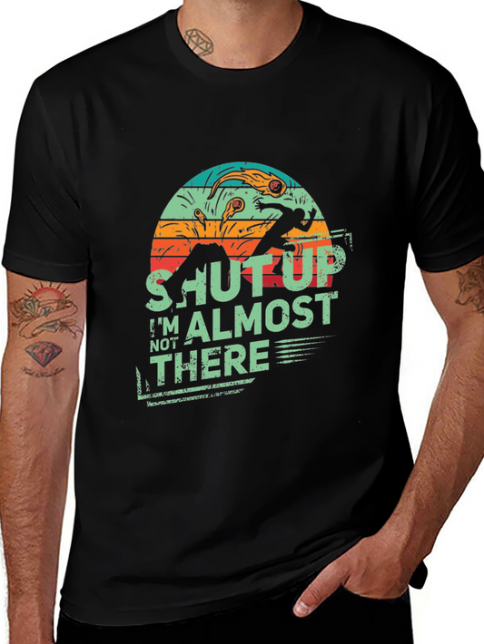 Shut Up Im Almost There Retro Style Tee