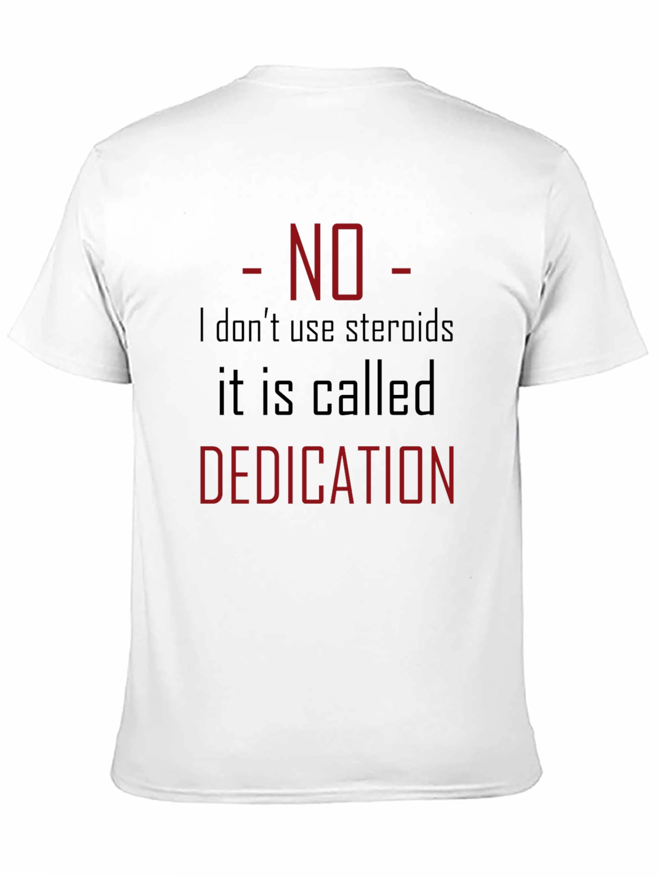 No Steroids Dedication T-Shirt - Gym Motivation Tee