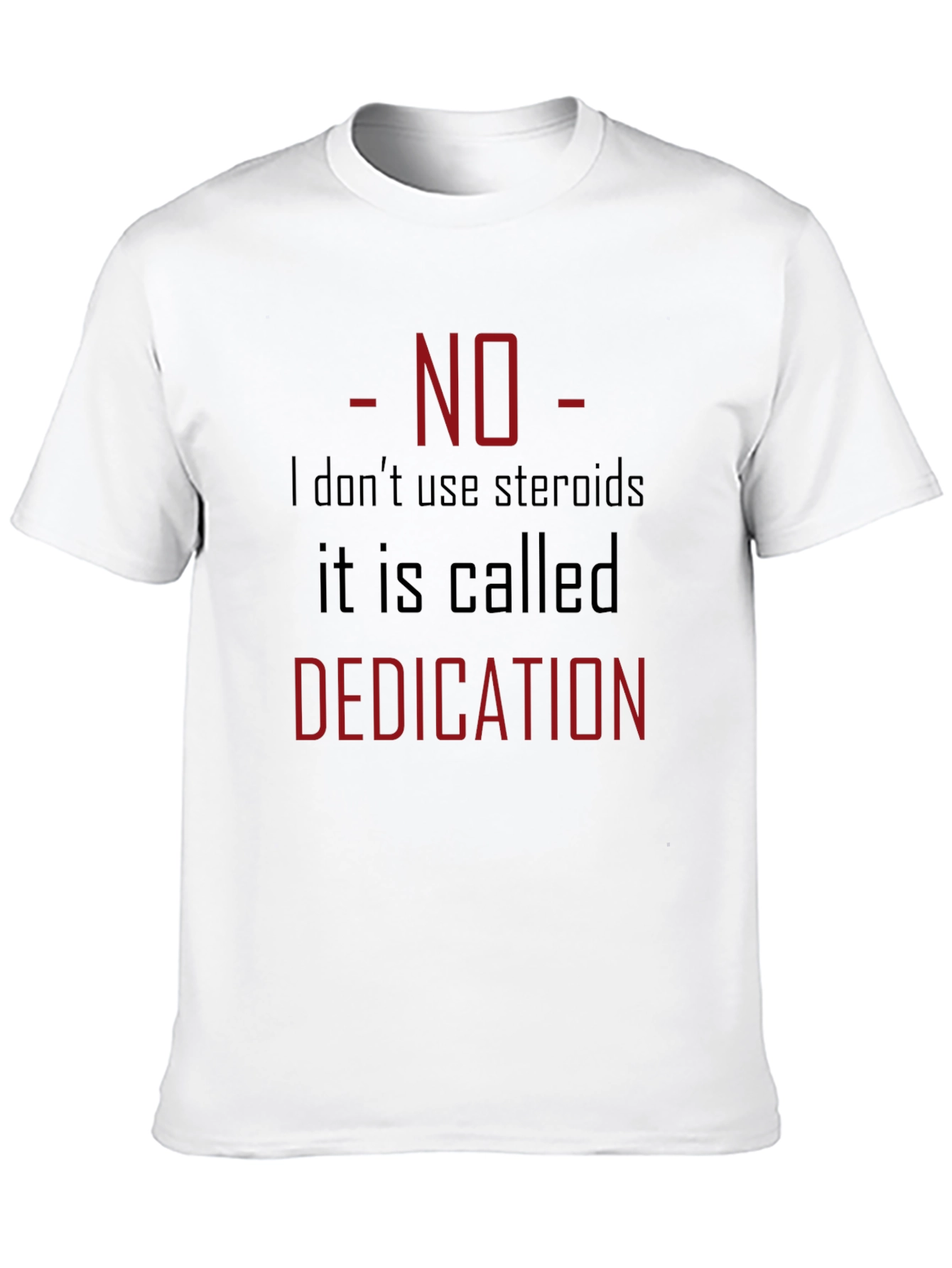 No Steroids Dedication T-Shirt - Gym Motivation Tee