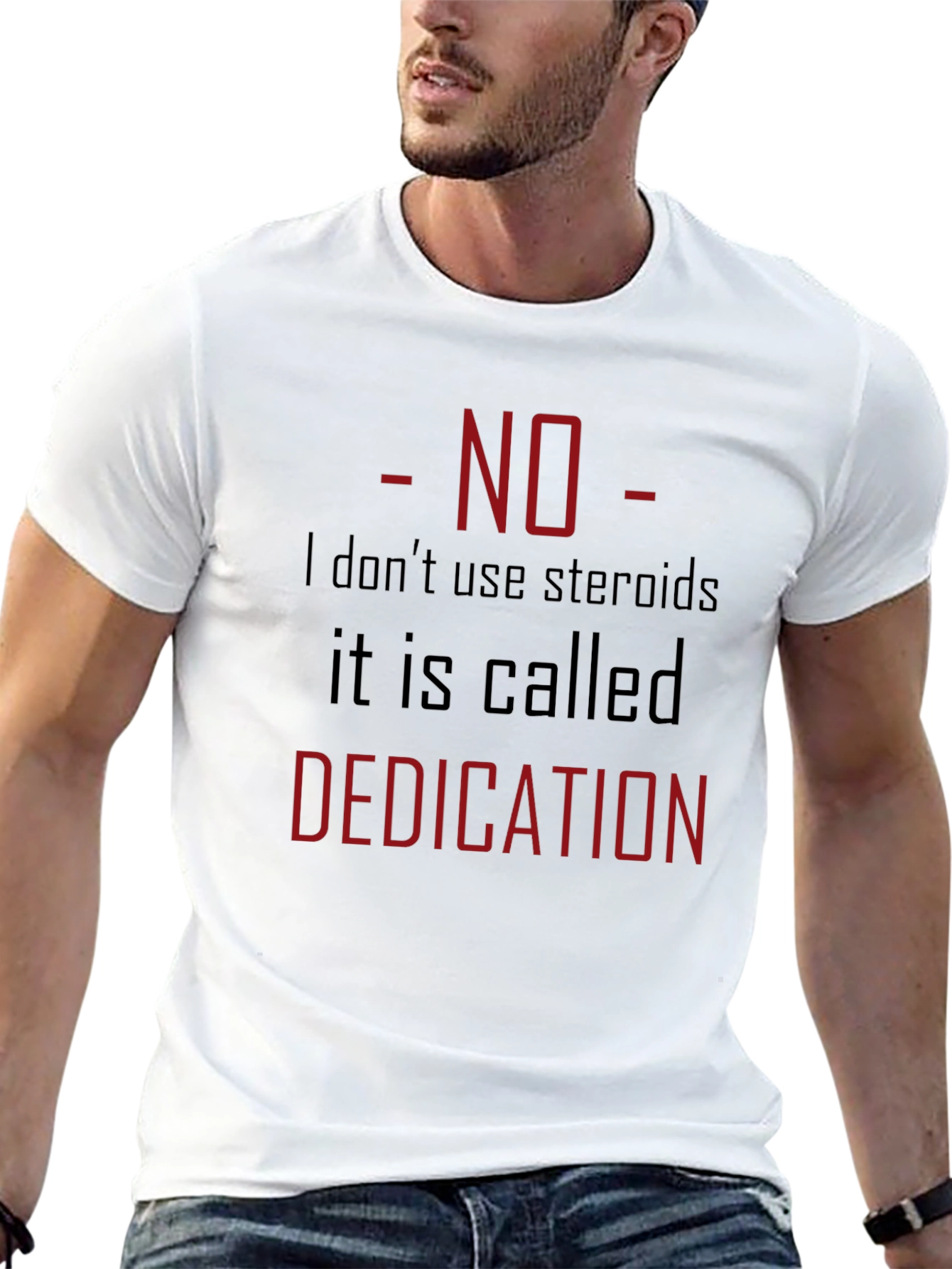 No Steroids Dedication T-Shirt - Gym Motivation Tee