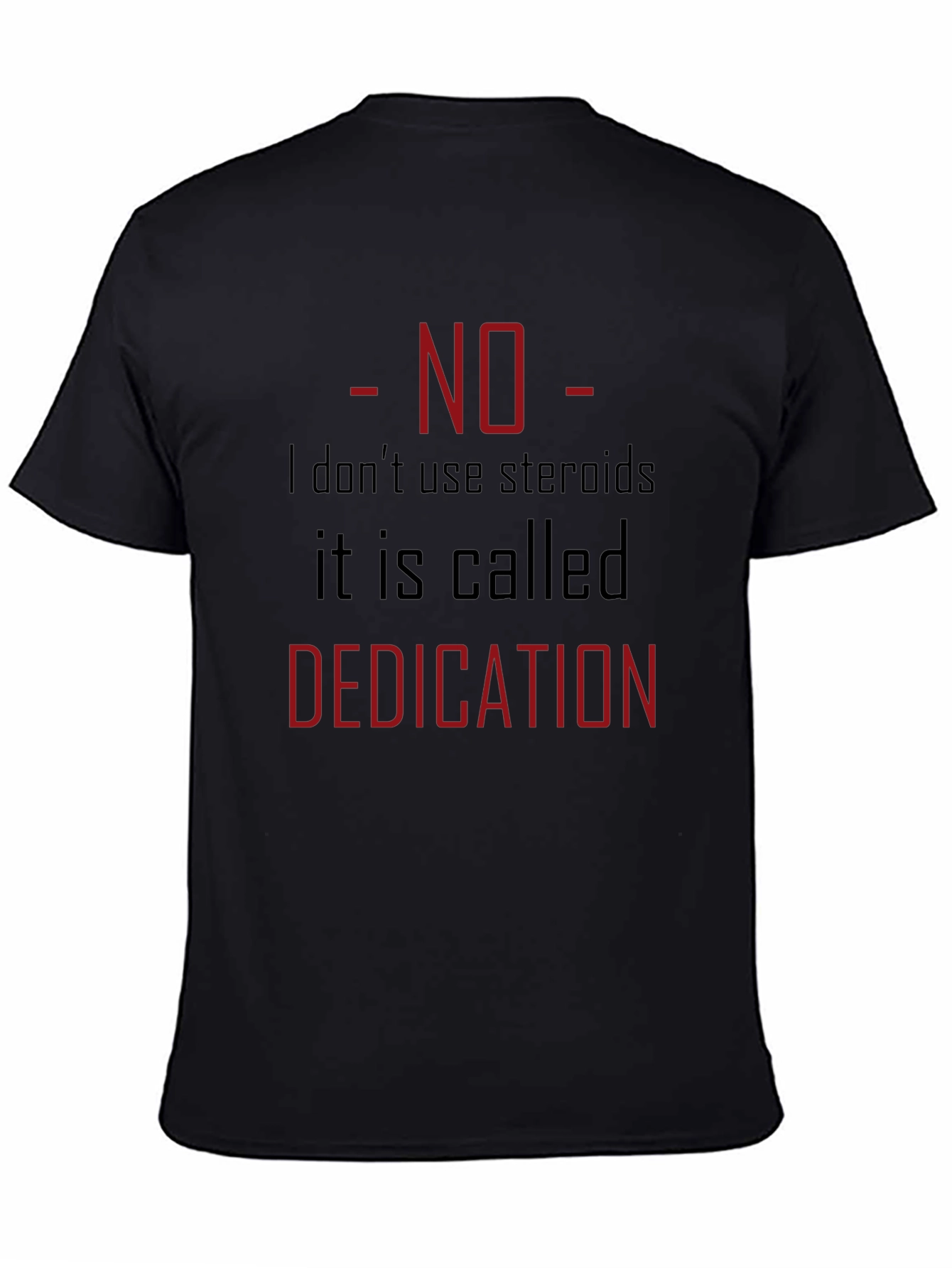 No Steroids Dedication T-Shirt - Gym Motivation Tee