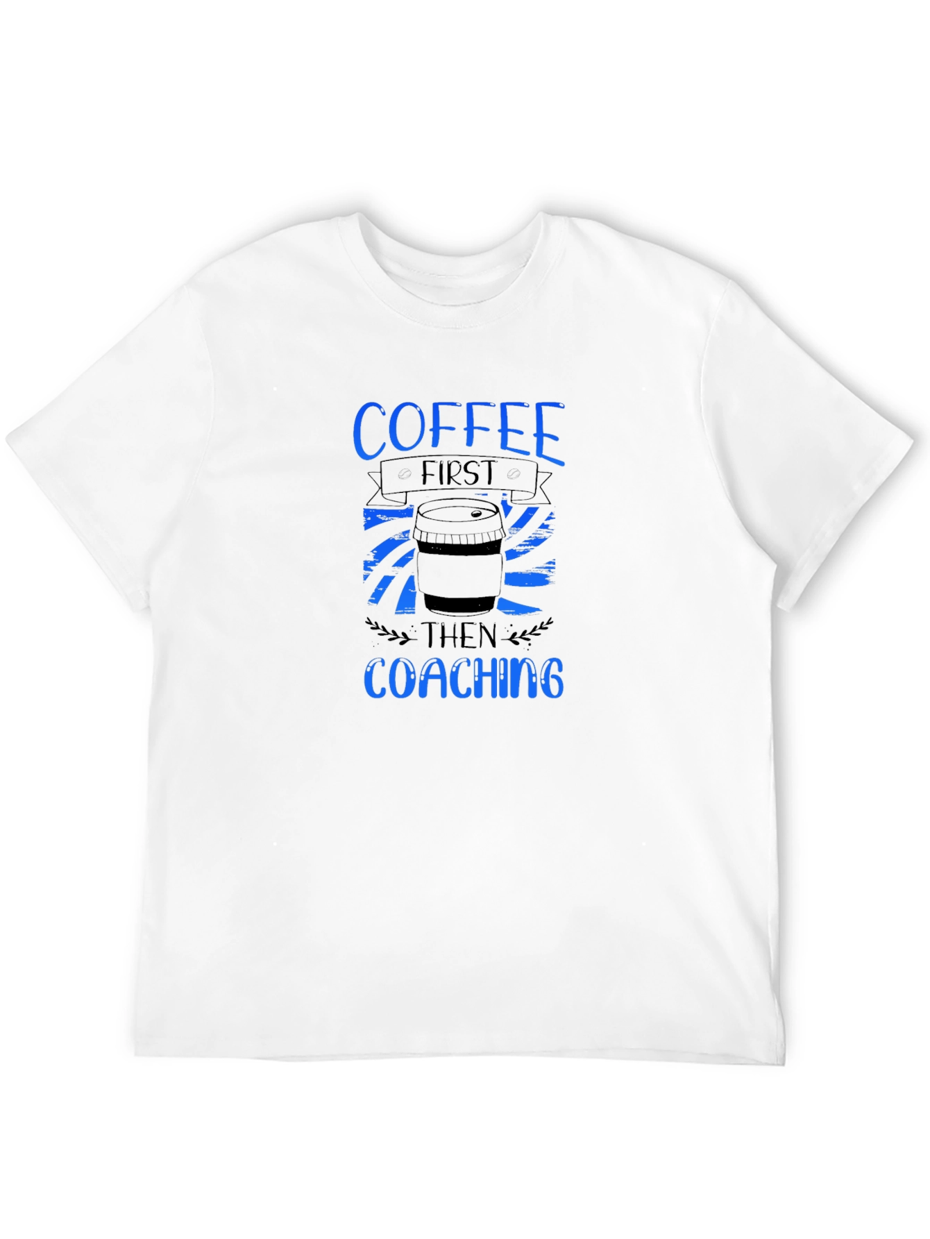 Coffee First Coaching Then T-Shirt
