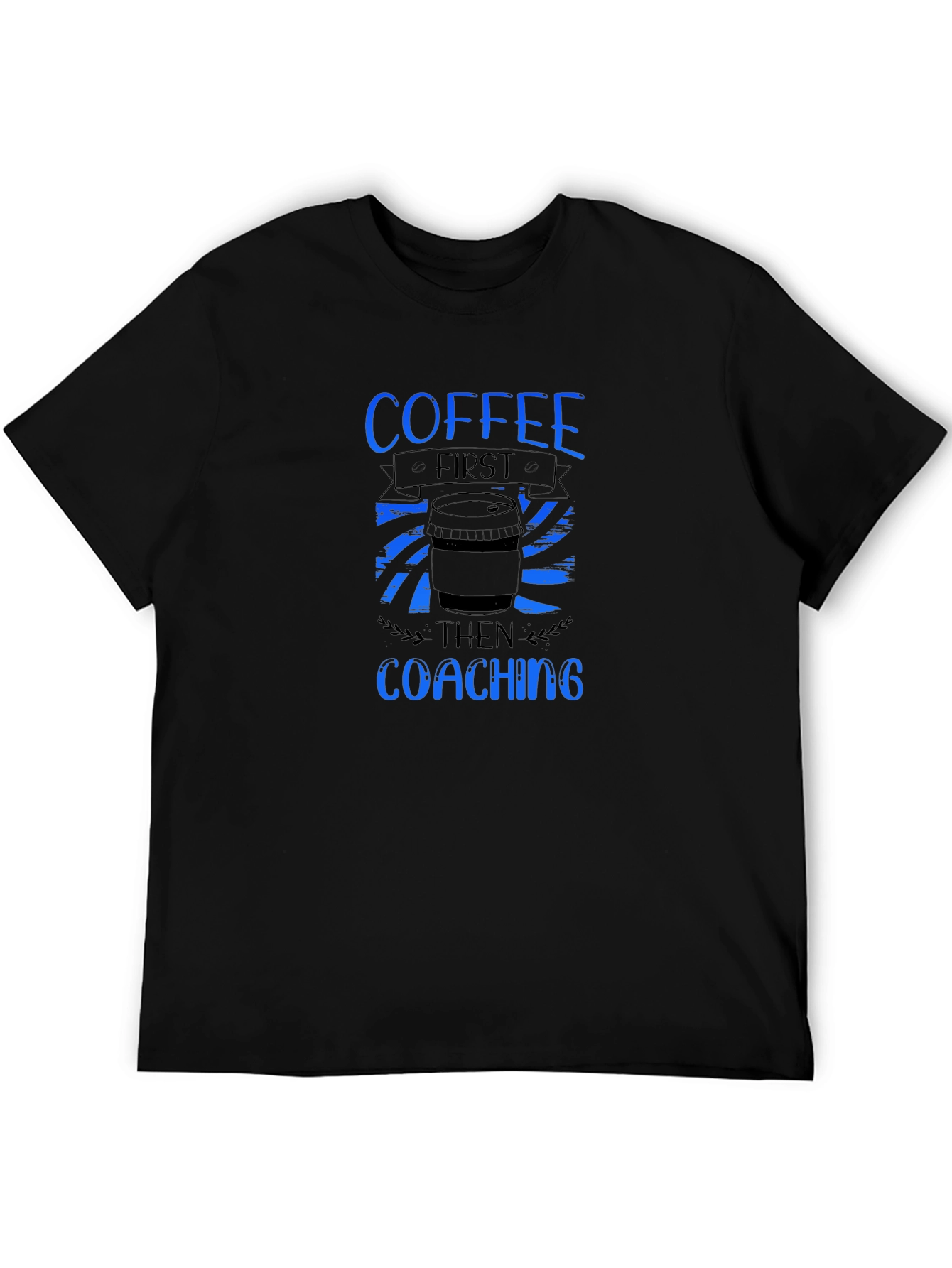 Coffee First Coaching Then T-Shirt