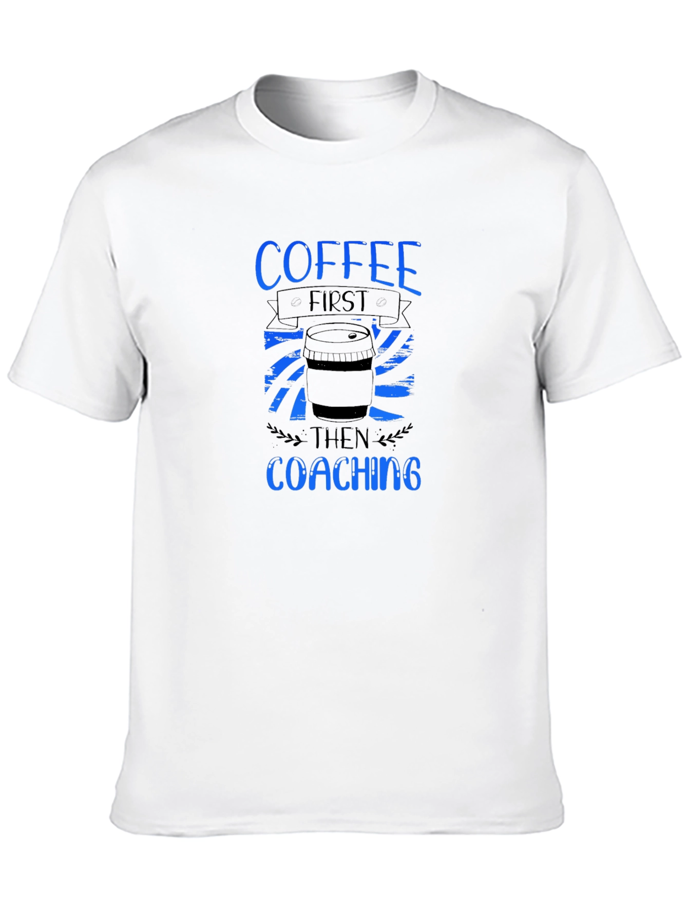 Coffee First Coaching Then T-Shirt