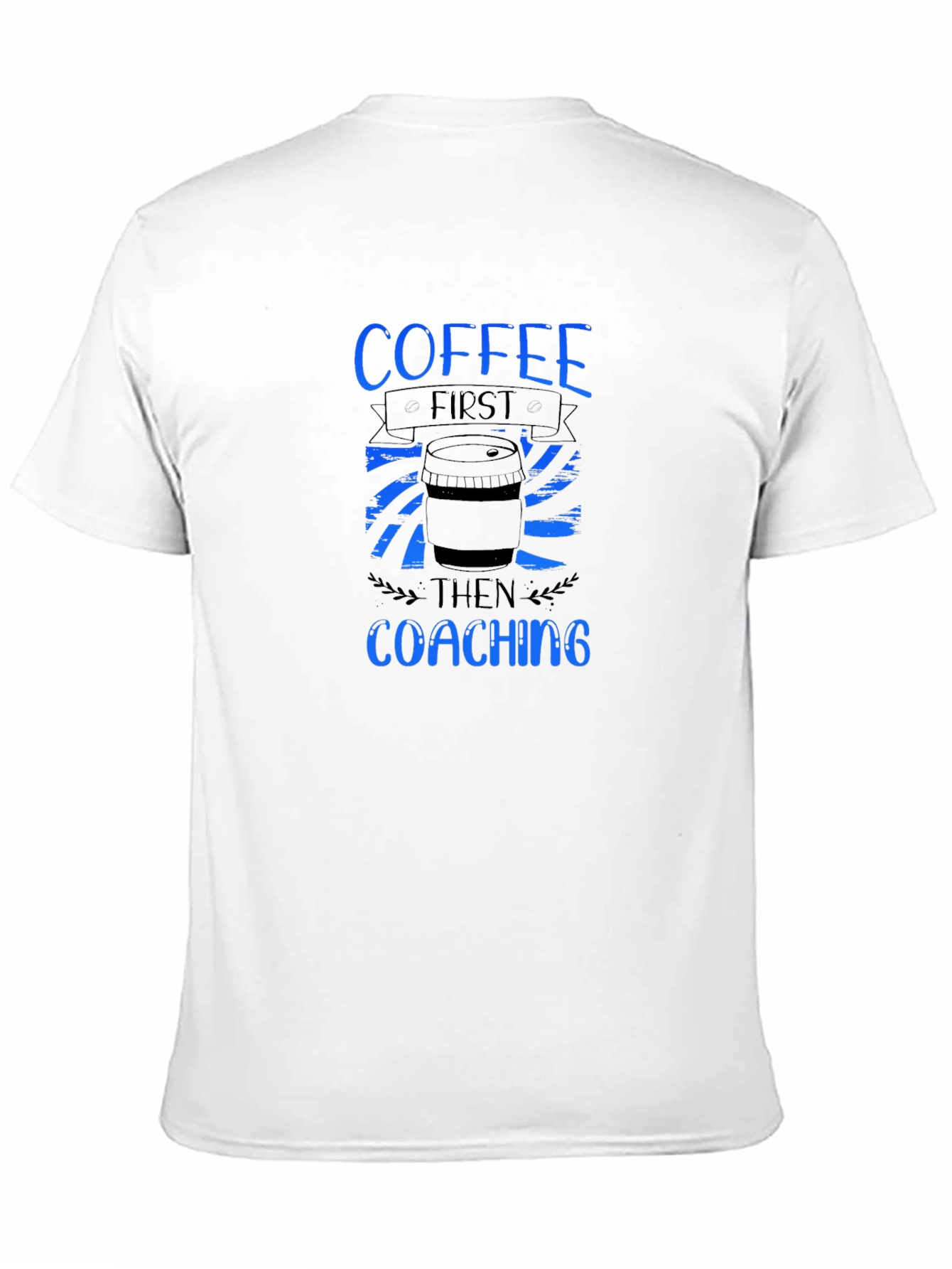 Coffee First Coaching Then T-Shirt