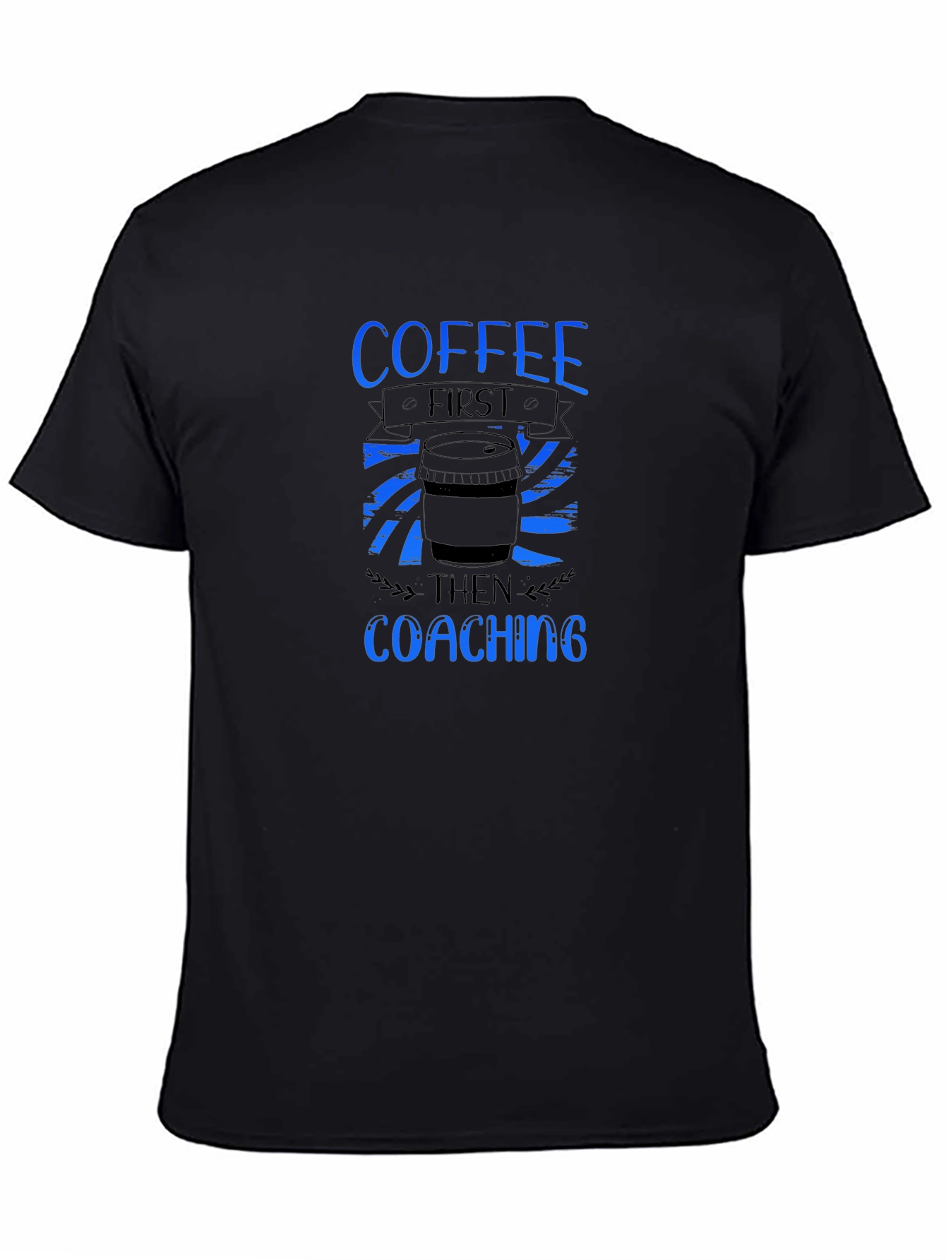 Coffee First Coaching Then T-Shirt
