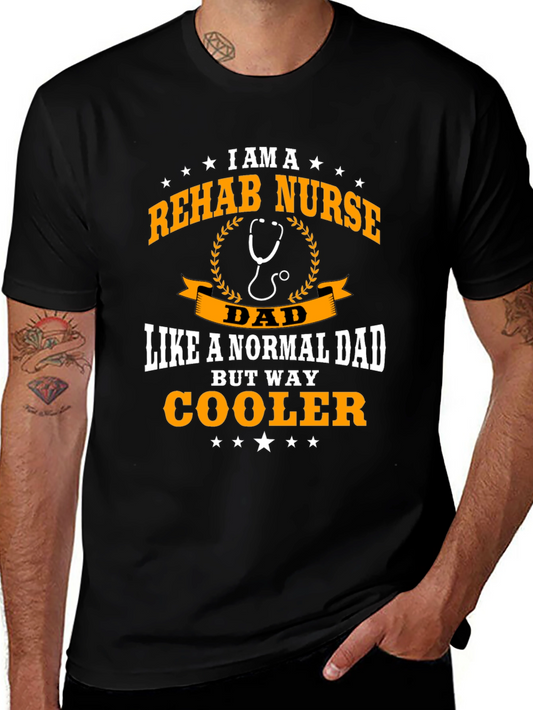 Rehab Nurse Dad T-Shirt - Cool Fathers Day Gift