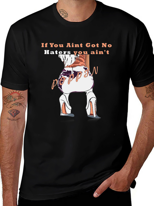 Poppin T-Shirt - If You Aint Got No Haters