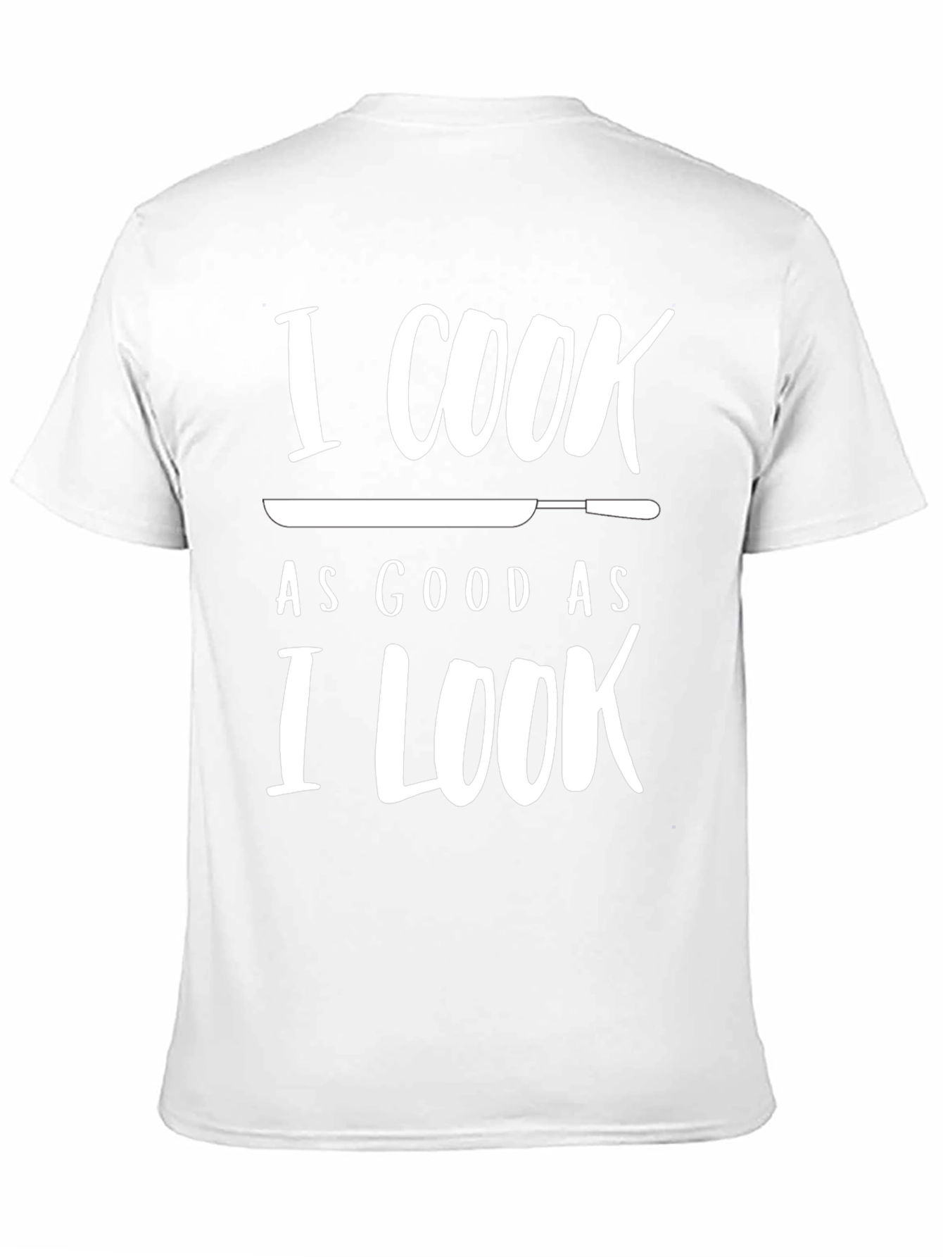 I Cook As Good As I Look Novelty T-Shirt
