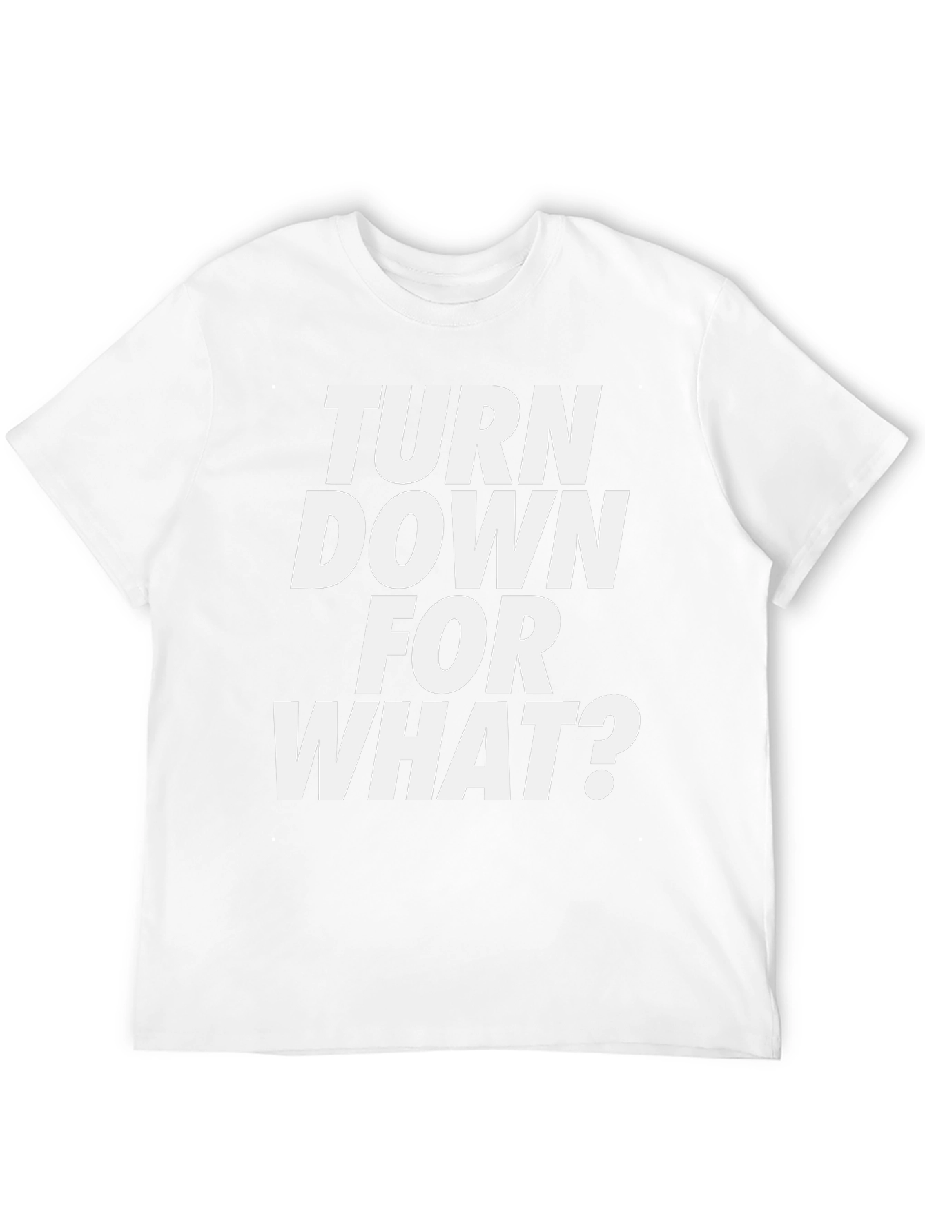 Turn Down For What? Graphic Tee