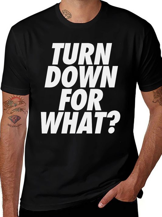 Turn Down For What? Graphic Tee