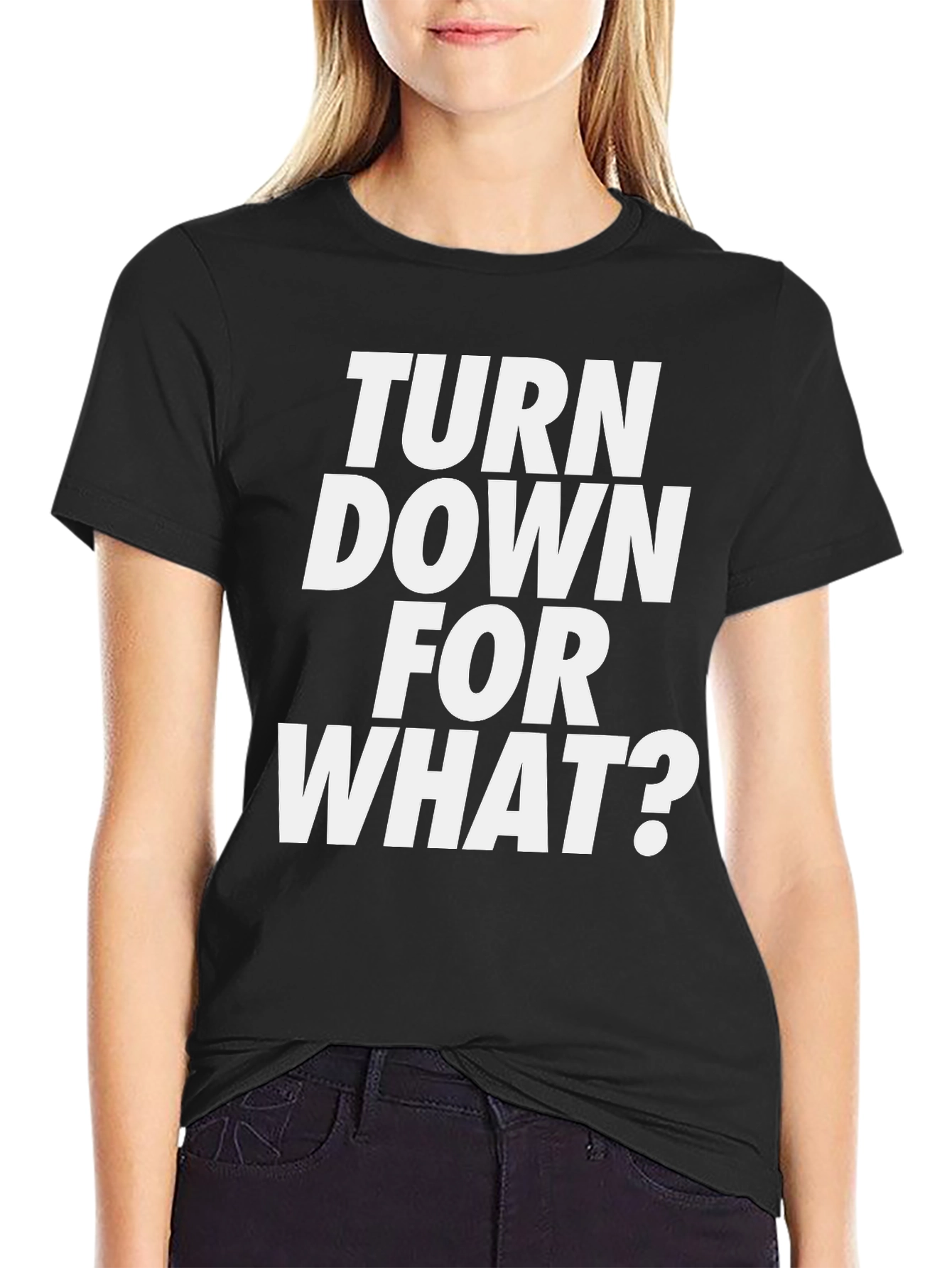 Turn Down For What? Graphic Tee