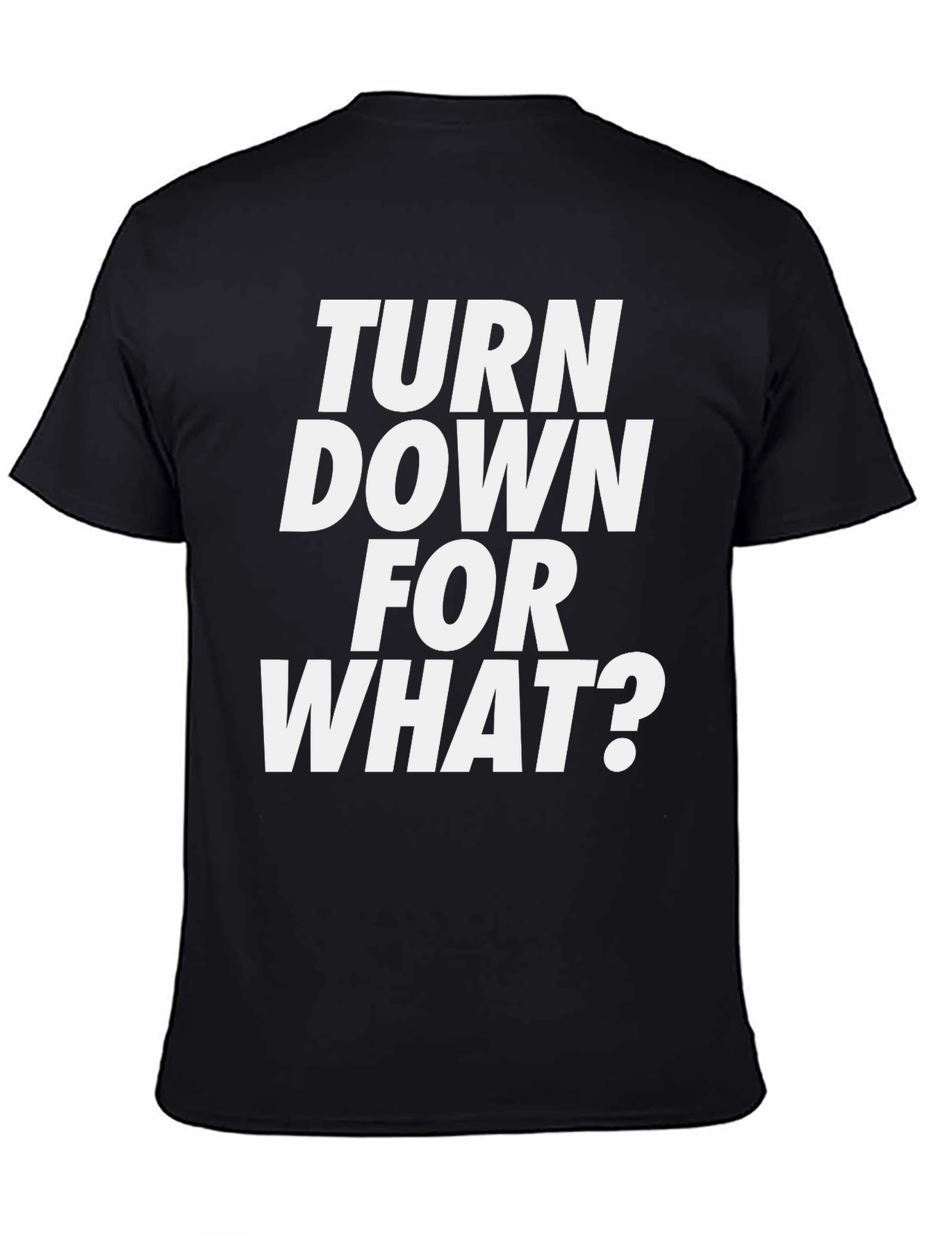 Turn Down For What? Graphic Tee