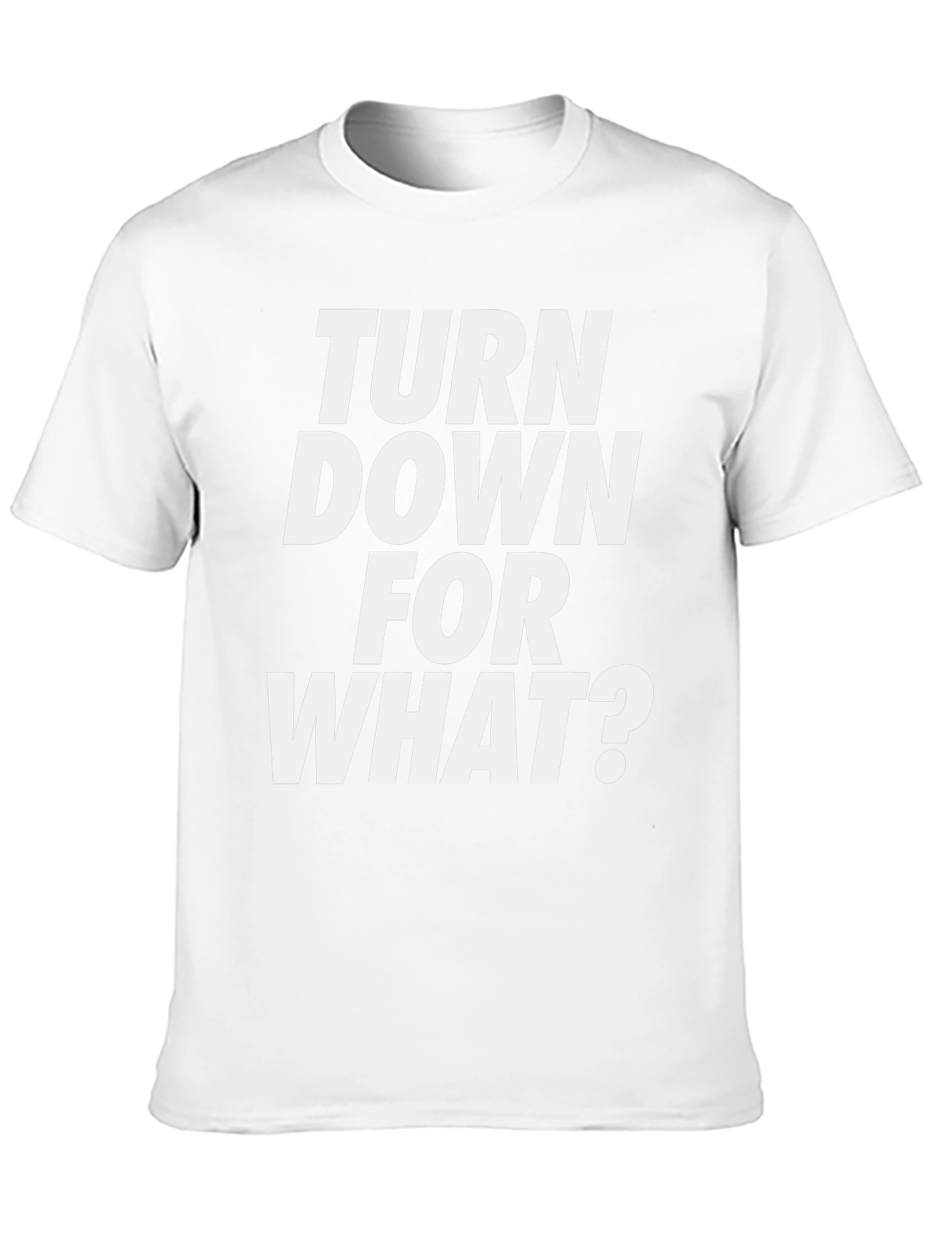 Turn Down For What? Graphic Tee