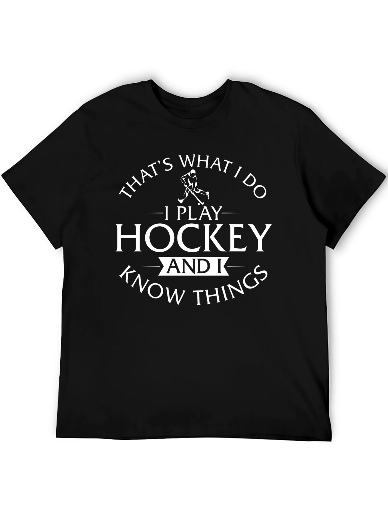 Hockey Player T-Shirt: I Play Hockey & Know Things