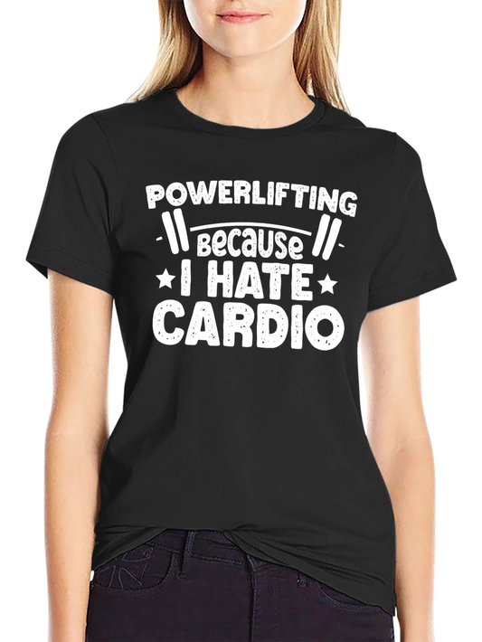 Powerlifting Because I Hate Cardio T-Shirt