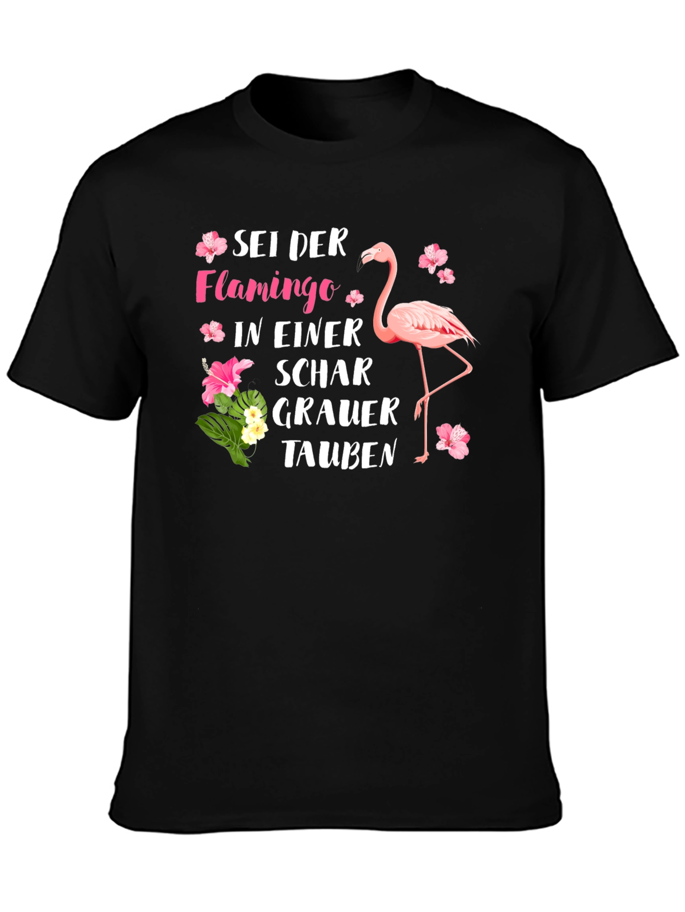 Be a Flamingo T-Shirt German Saying Tropical Flower Design