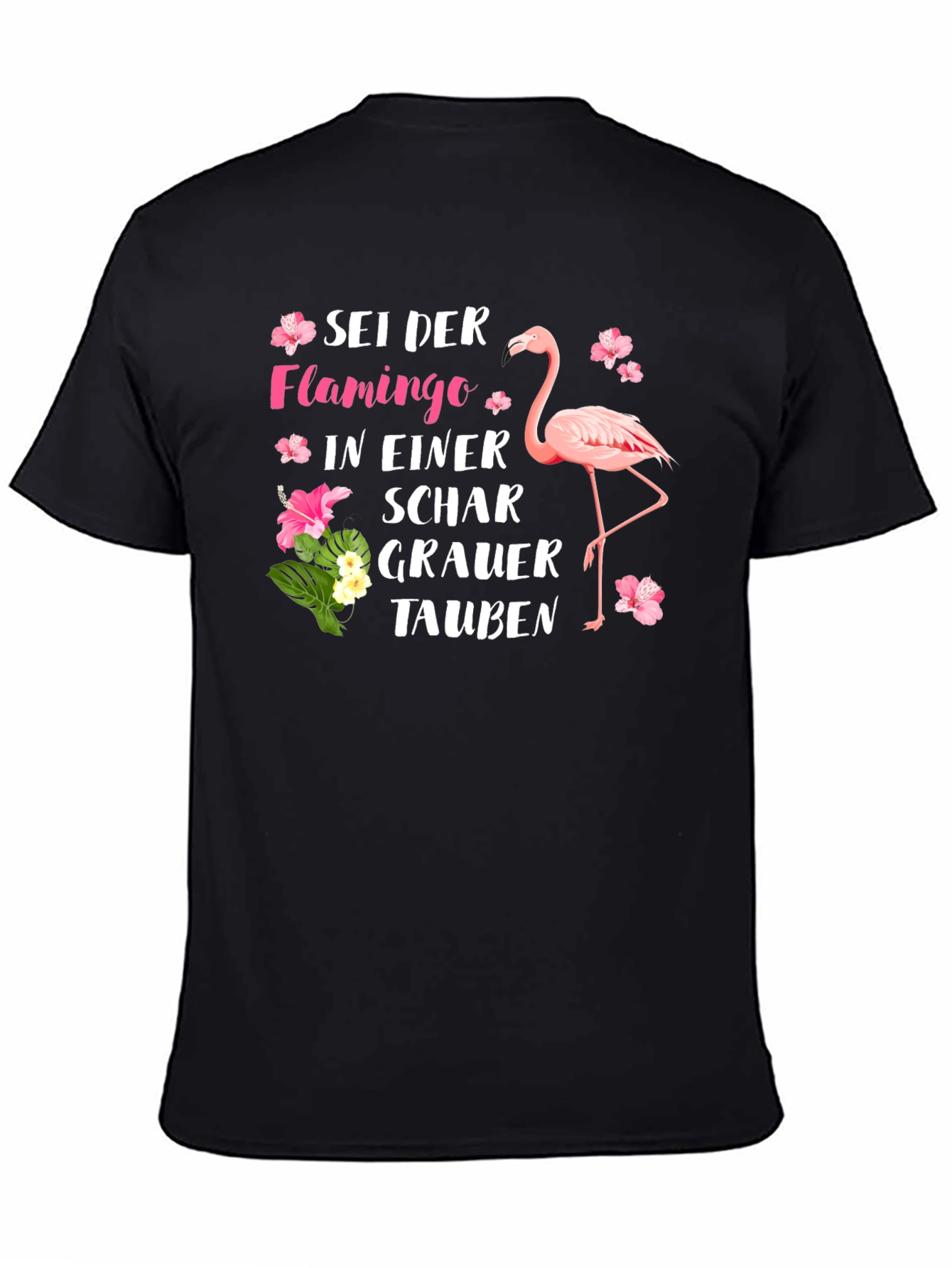 Be a Flamingo T-Shirt German Saying Tropical Flower Design