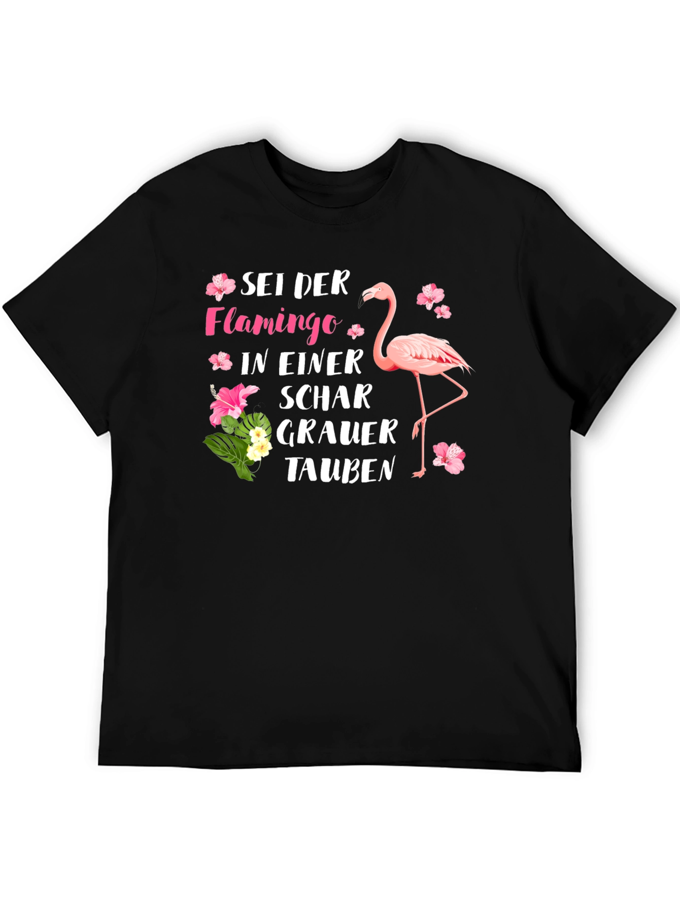 Be a Flamingo T-Shirt German Saying Tropical Flower Design