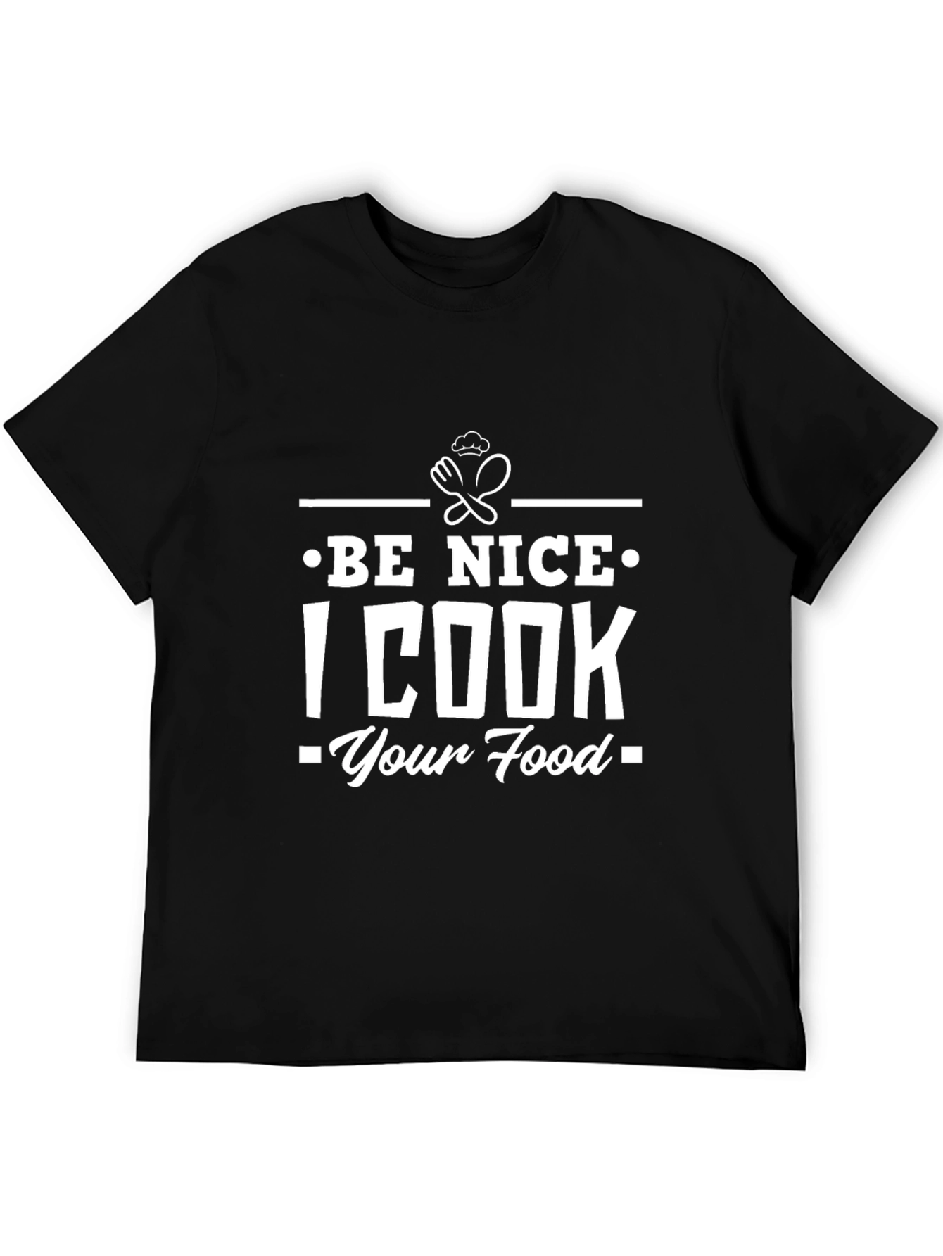 Funny Be Nice I Cook Your Food Graphic T-Shirt