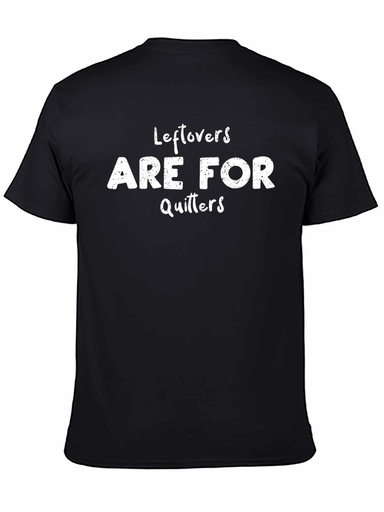 Leftovers Are For Quitters Funny T-Shirt