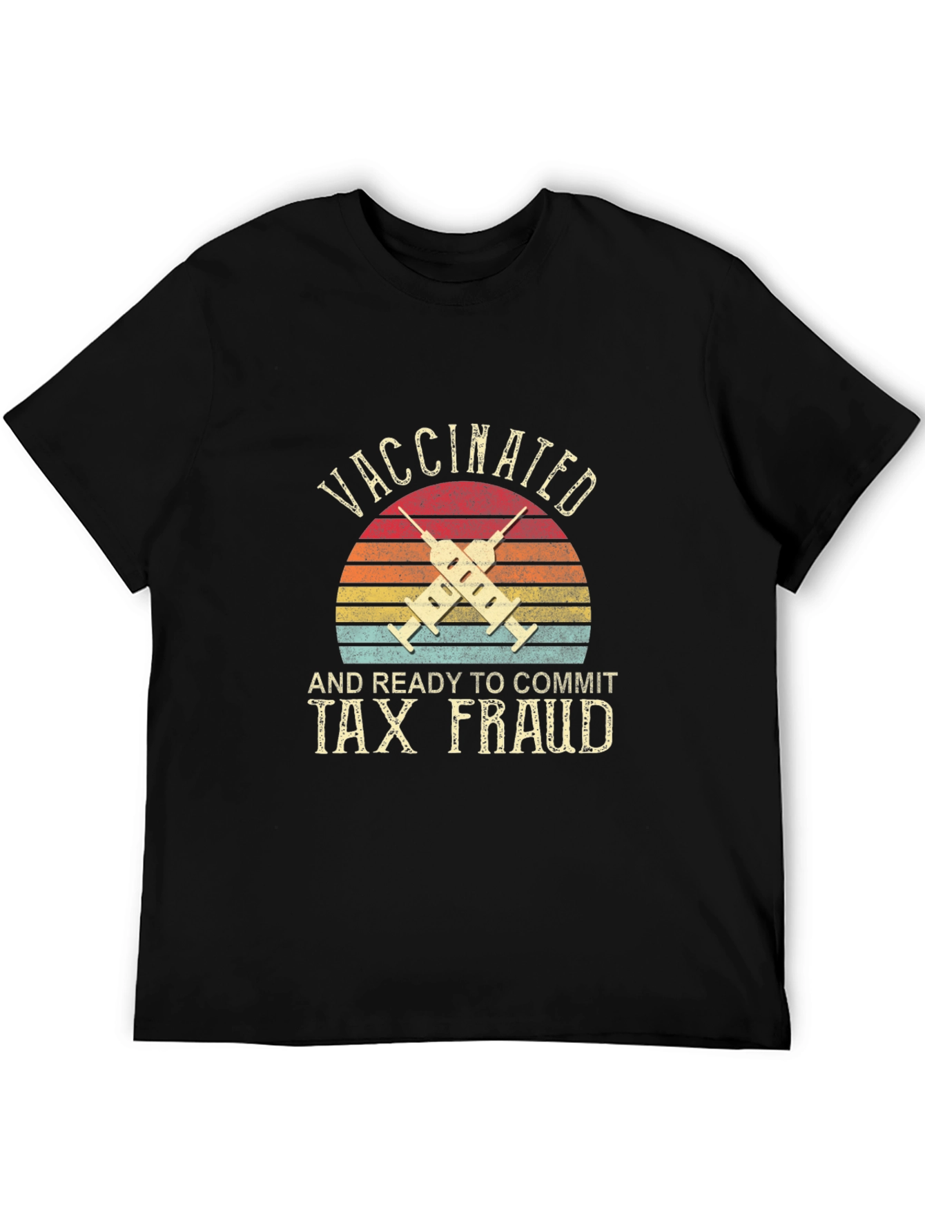 Vaccinated and Ready to Commit Tax Fraud T-Shirt