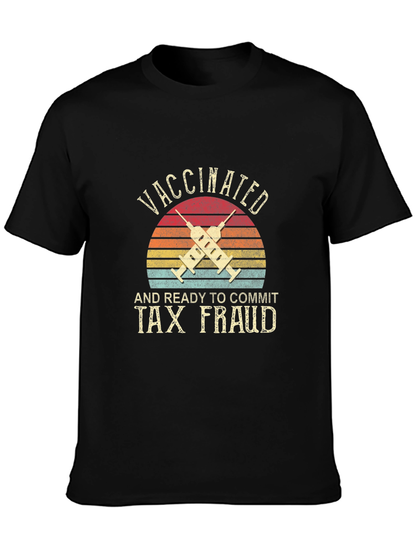 Vaccinated and Ready to Commit Tax Fraud T-Shirt