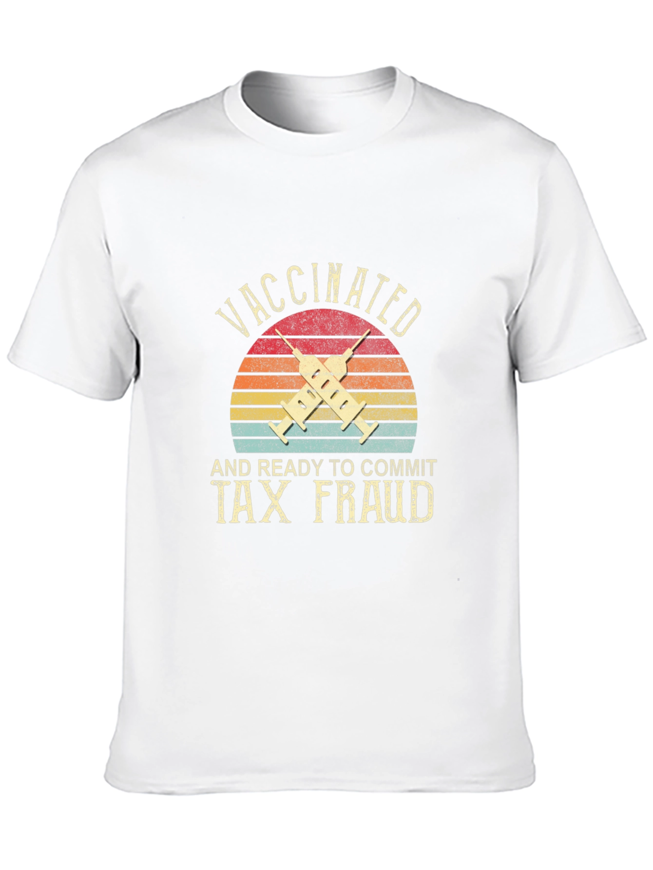 Vaccinated and Ready to Commit Tax Fraud T-Shirt